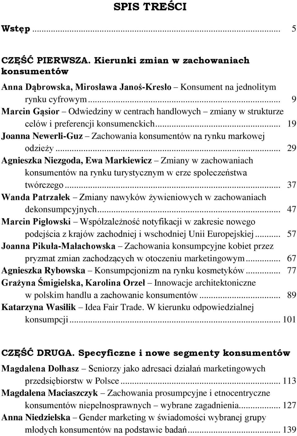 .. 29 Agnieszka Niezgoda, Ewa Markiewicz Zmiany w zachowaniach konsumentów na rynku turystycznym w erze społeczeństwa twórczego.