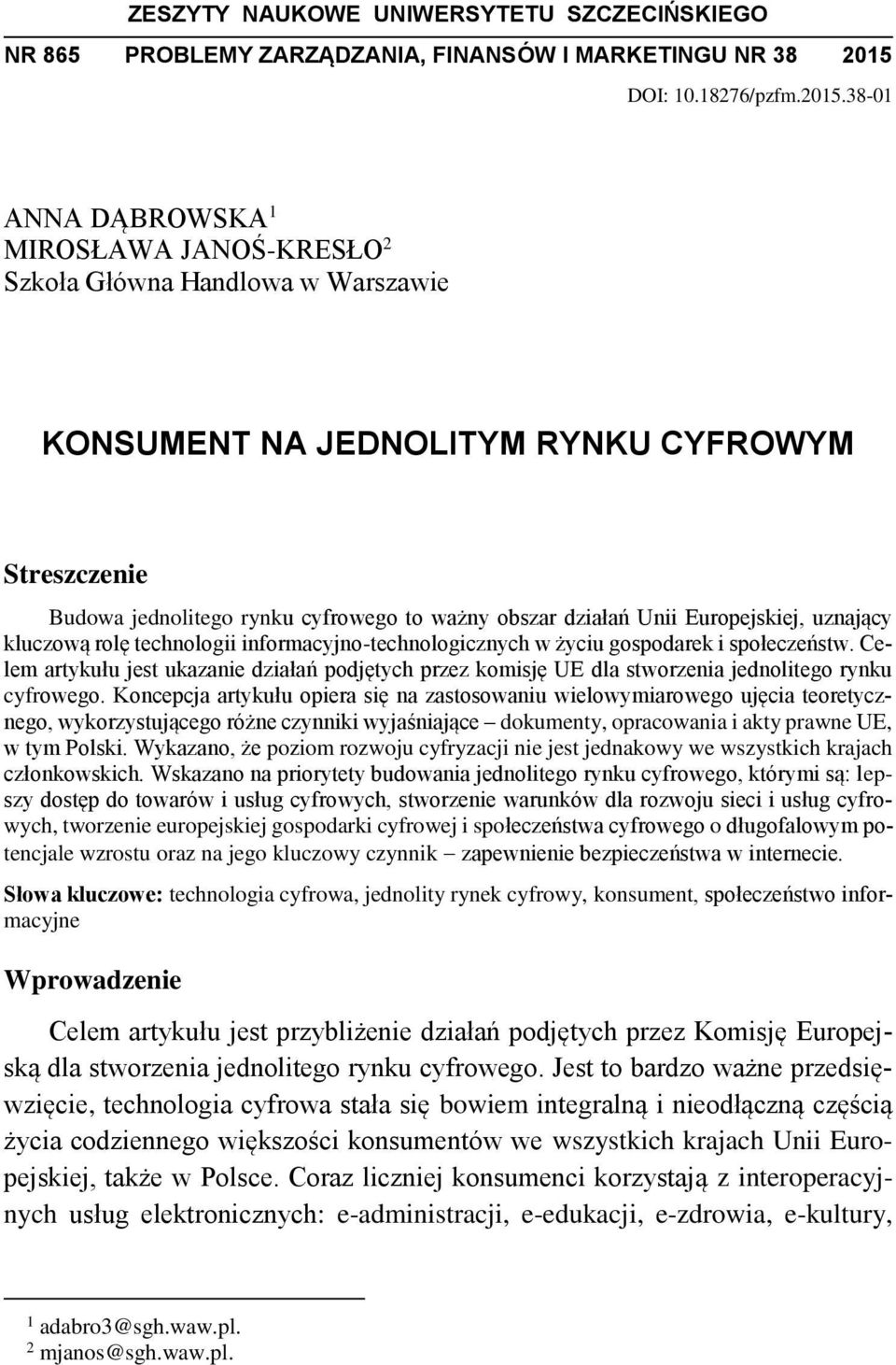 38-01 ANNA DĄBROWSKA 1 MIROSŁAWA JANOŚ-KRESŁO 2 Szkoła Główna Handlowa w Warszawie KONSUMENT NA JEDNOLITYM RYNKU CYFROWYM Streszczenie Budowa jednolitego rynku cyfrowego to ważny obszar działań Unii
