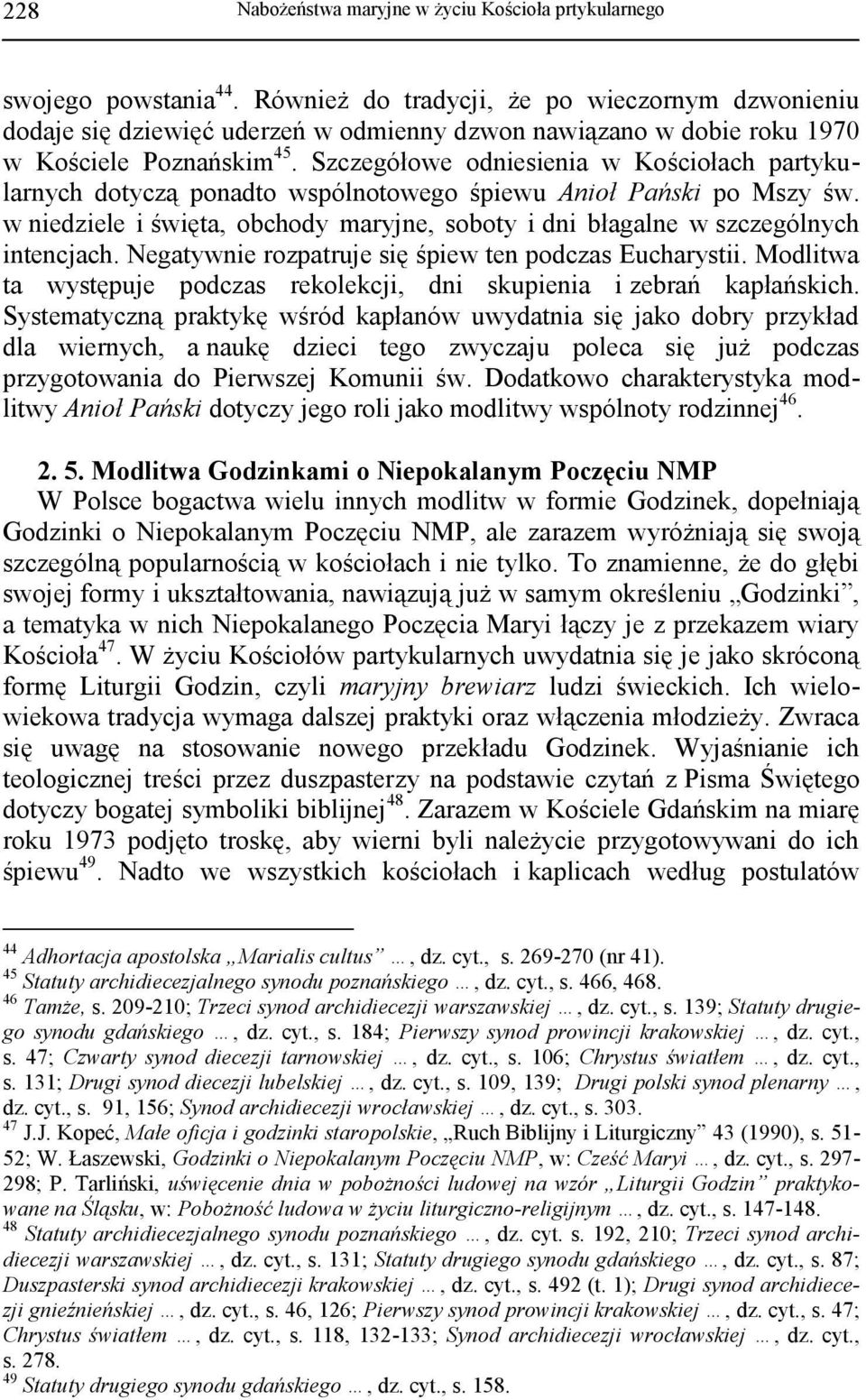 Szczegółowe odniesienia w Kościołach partykularnych dotyczą ponadto wspólnotowego śpiewu Anioł Pański po Mszy św.