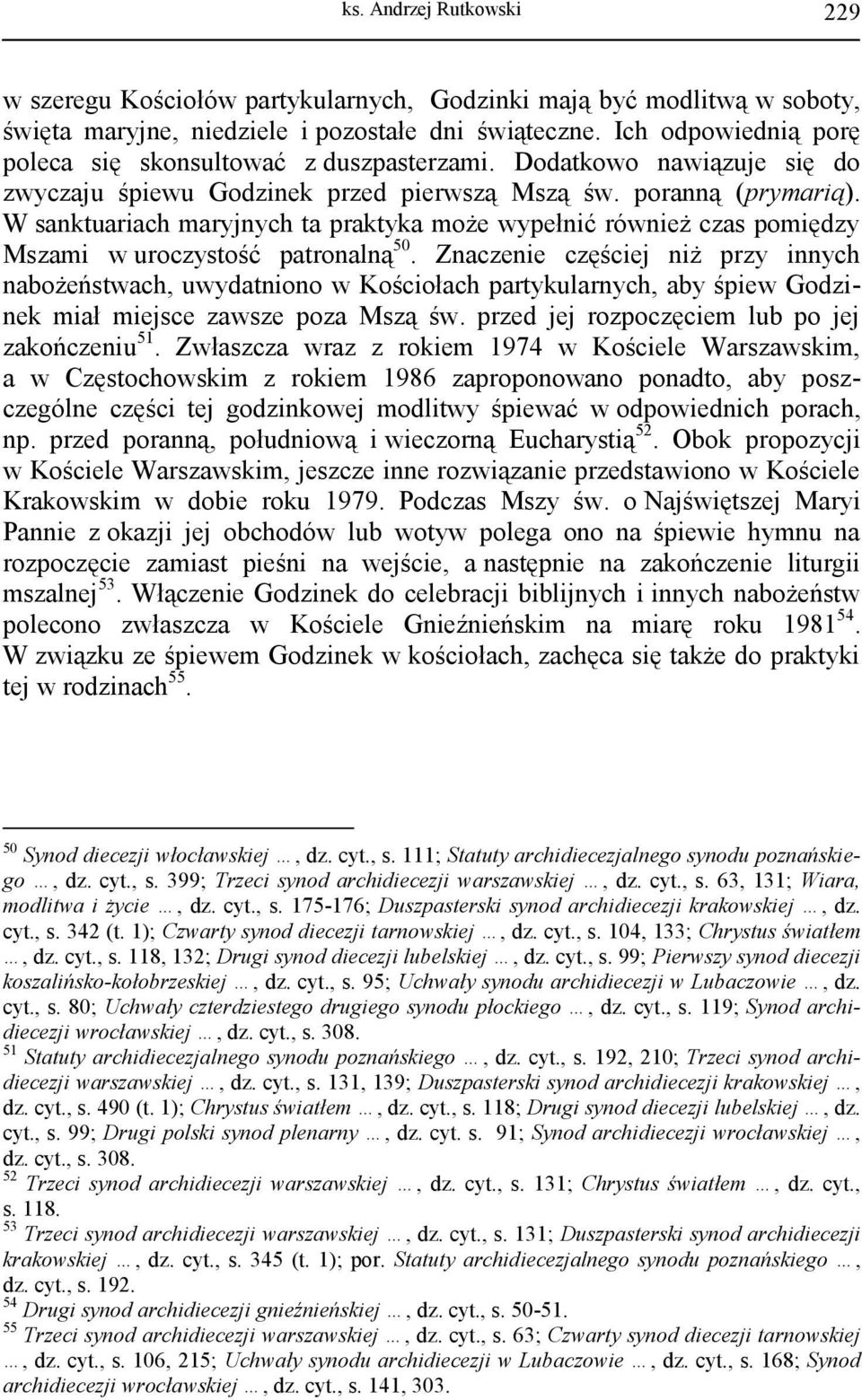 W sanktuariach maryjnych ta praktyka może wypełnić również czas pomiędzy Mszami w uroczystość patronalną 50.