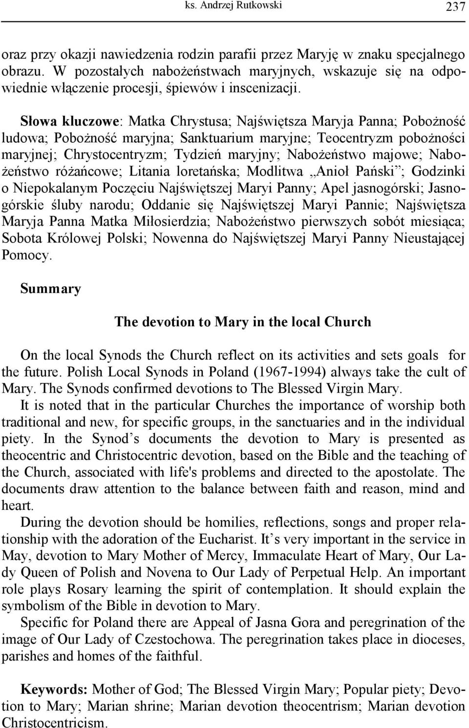 Słowa kluczowe: Matka Chrystusa; Najświętsza Maryja Panna; Pobożność ludowa; Pobożność maryjna; Sanktuarium maryjne; Teocentryzm pobożności maryjnej; Chrystocentryzm; Tydzień maryjny; Nabożeństwo