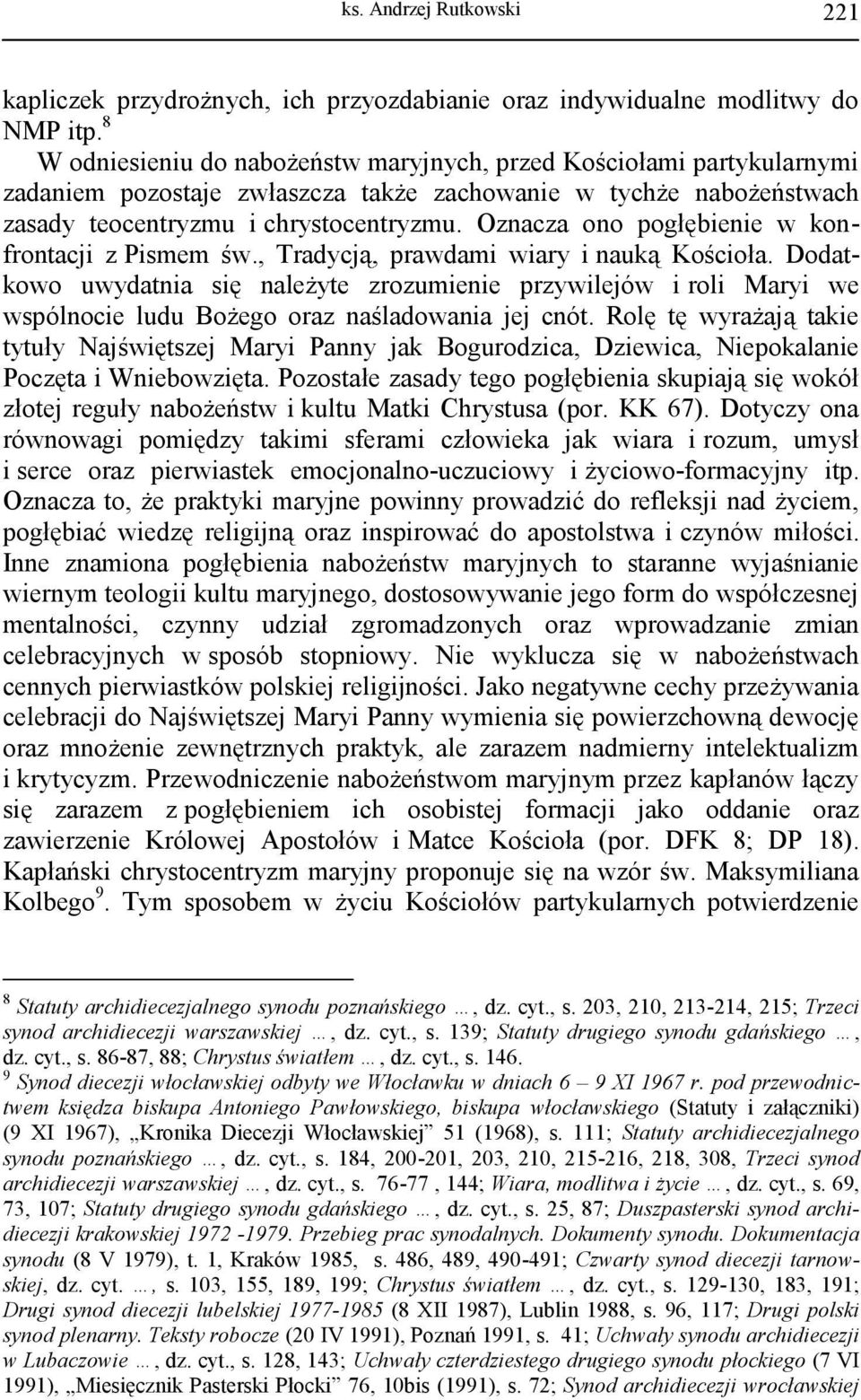 Oznacza ono pogłębienie w konfrontacji z Pismem św., Tradycją, prawdami wiary i nauką Kościoła.