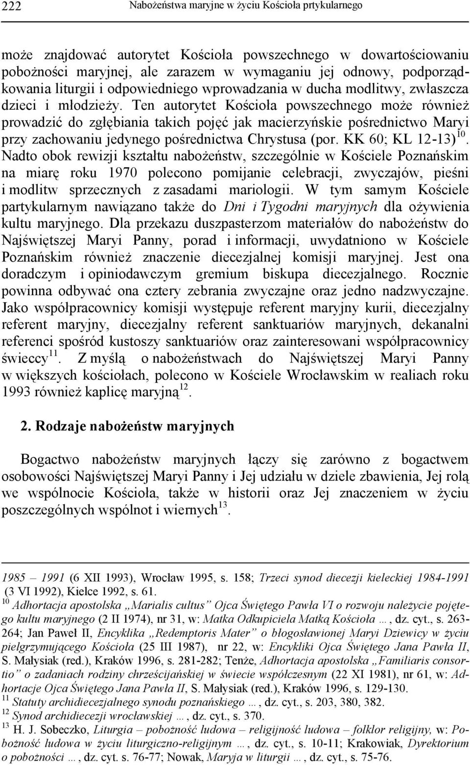 Ten autorytet Kościoła powszechnego może również prowadzić do zgłębiania takich pojęć jak macierzyńskie pośrednictwo Maryi przy zachowaniu jedynego pośrednictwa Chrystusa (por. KK 60; KL 12-13) 10.