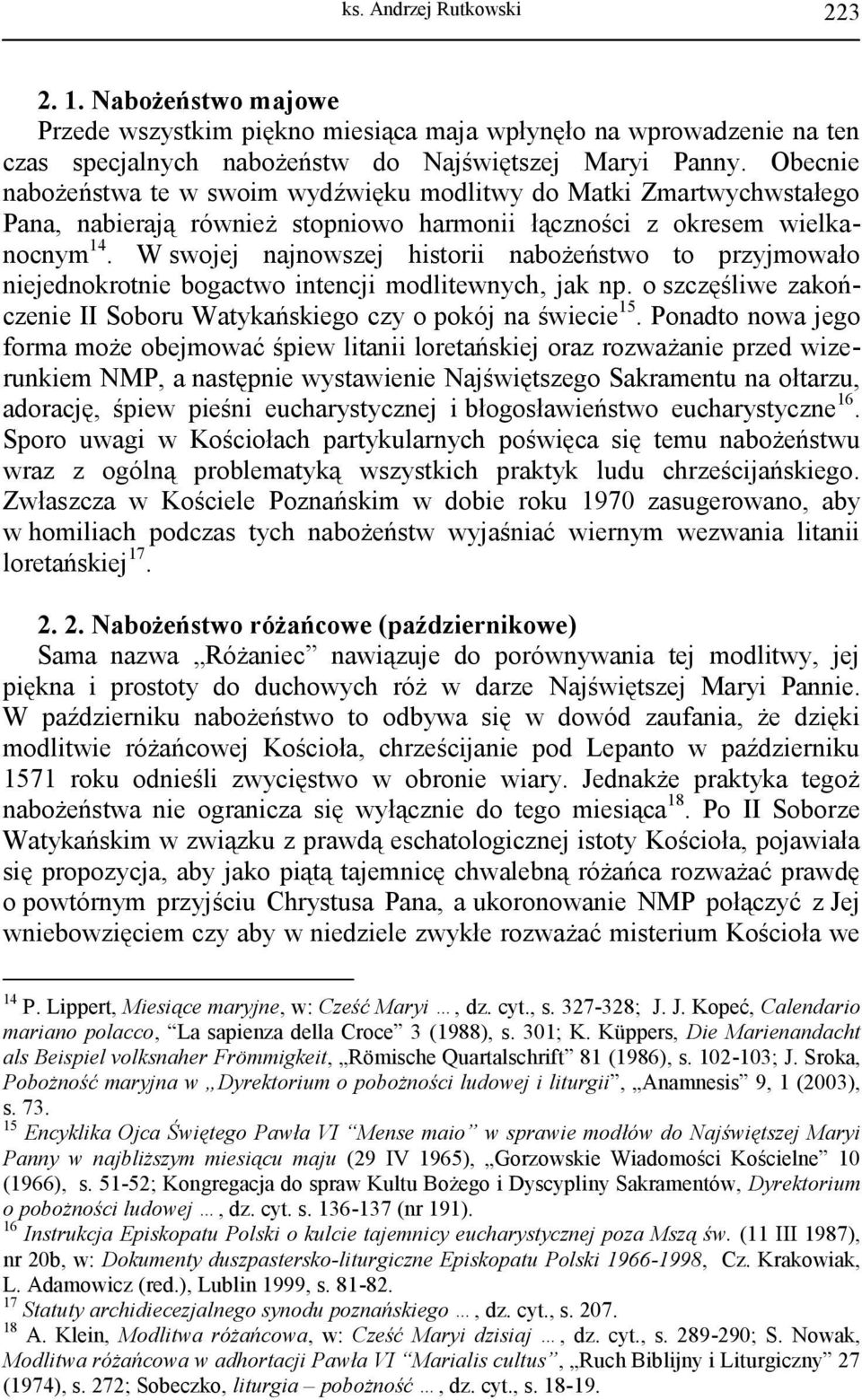 W swojej najnowszej historii nabożeństwo to przyjmowało niejednokrotnie bogactwo intencji modlitewnych, jak np. o szczęśliwe zakończenie II Soboru Watykańskiego czy o pokój na świecie 15.