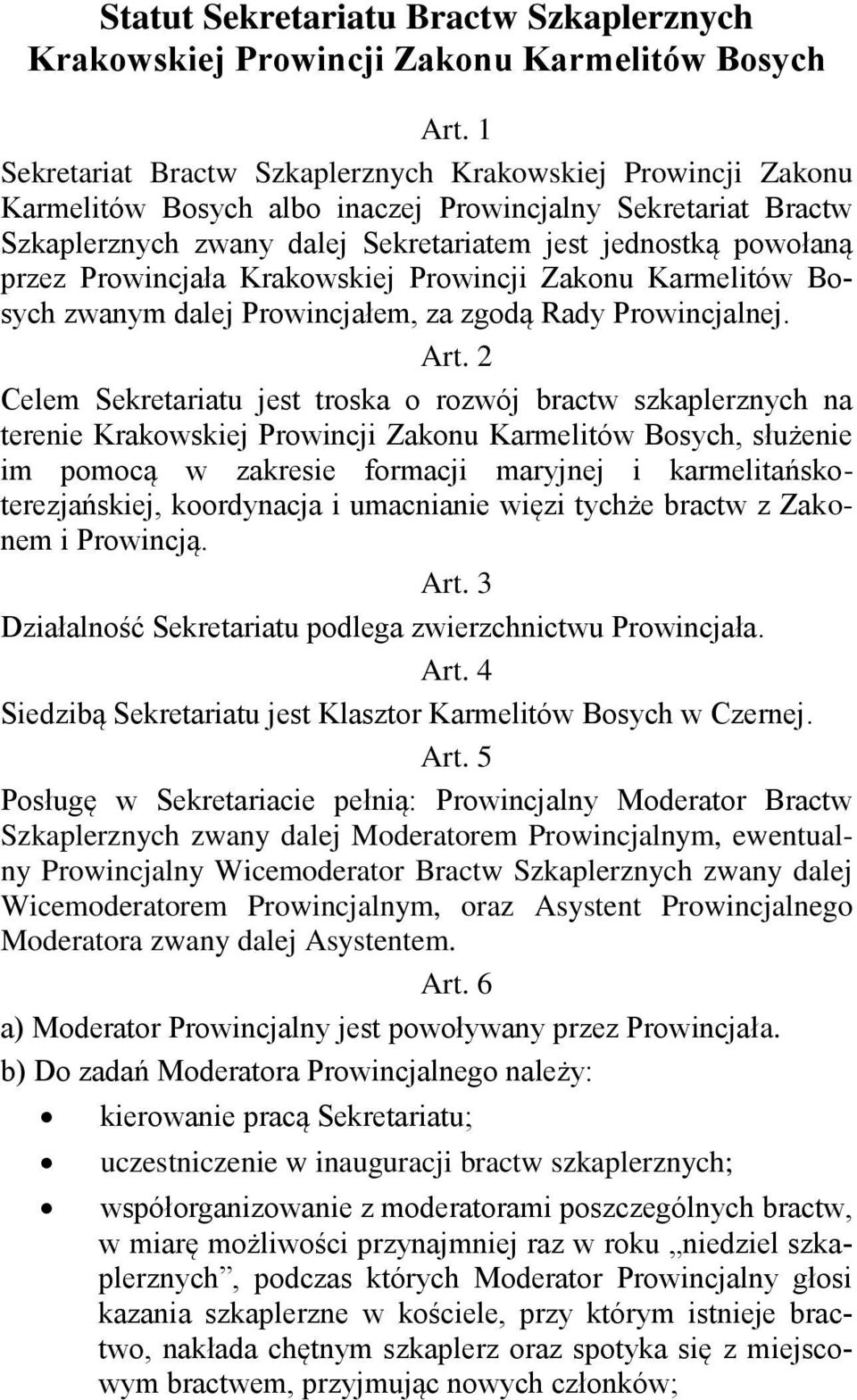 Prowincjała Krakowskiej Prowincji Zakonu Karmelitów Bosych zwanym dalej Prowincjałem, za zgodą Rady Prowincjalnej. Art.