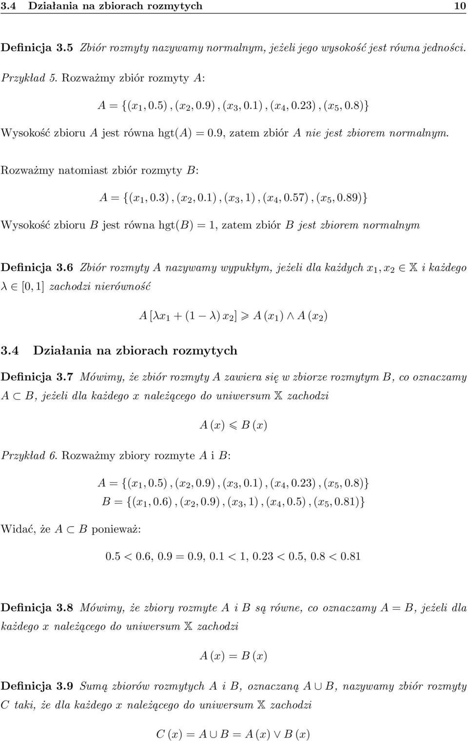 1), (x 3, 1), (x 4, 0.57), (x 5, 0.89)} Wysokość zbioru B jest równa hgt(b) = 1, zatem zbiór B jest zbiorem normalnym Definicja 3.