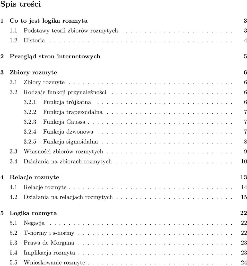 .......................... 7 3.2.3 Funkcja Gaussa............................... 7 3.2.4 Funkcja dzwonowa............................. 7 3.2.5 Funkcja sigmoidalna............................ 8 3.