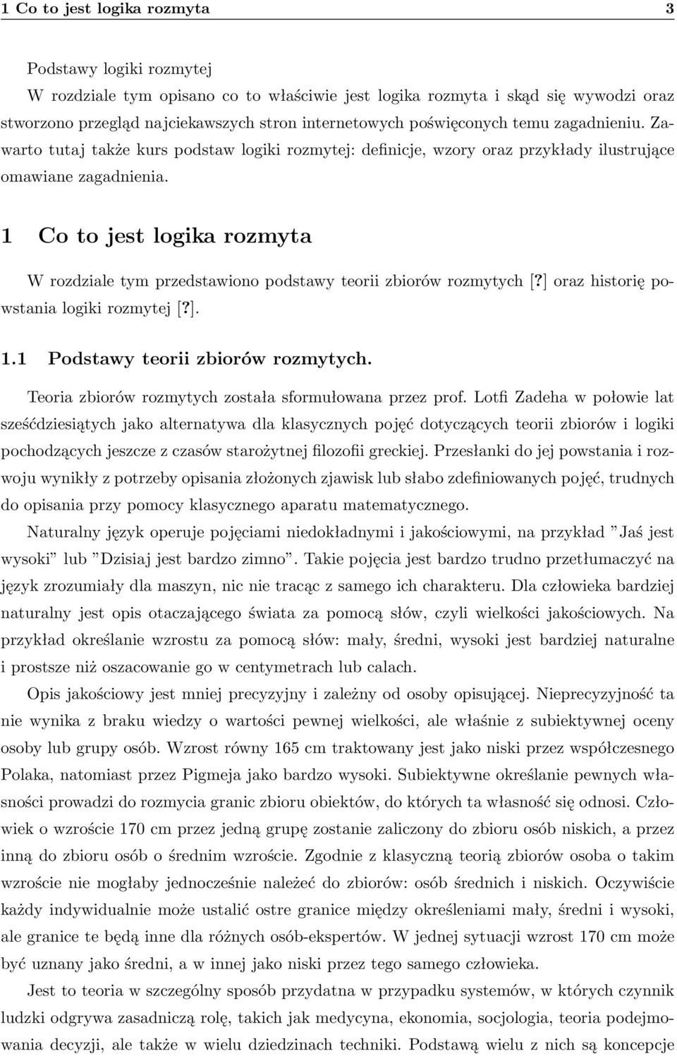 1 Co to jest logika rozmyta W rozdziale tym przedstawiono podstawy teorii zbiorów rozmytych [?] oraz historię powstania logiki rozmytej [?]. 1.1 Podstawy teorii zbiorów rozmytych.