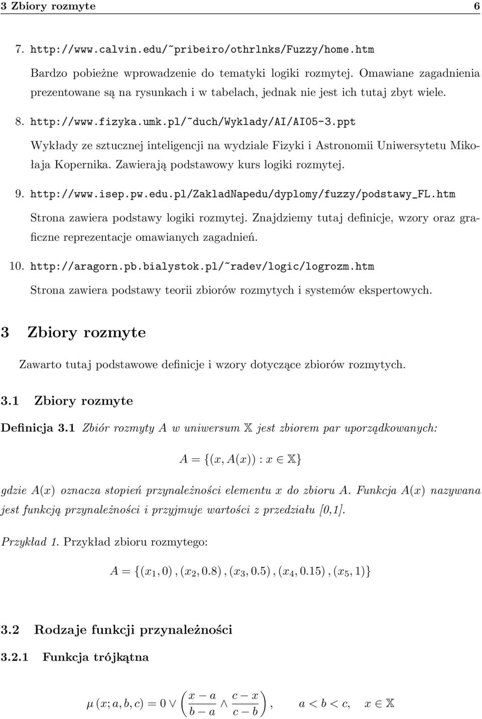 ppt Wykłady ze sztucznej inteligencji na wydziale Fizyki i Astronomii Uniwersytetu Mikołaja Kopernika. Zawierają podstawowy kurs logiki rozmytej. 9. http://www.isep.pw.edu.