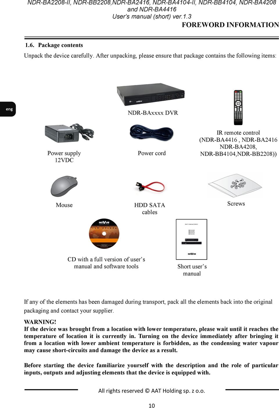 HDD SATA cables CD with a full version of user s manual and software tools Short user s manual If any of the elements has been damaged during transport, pack all the elements back into the original