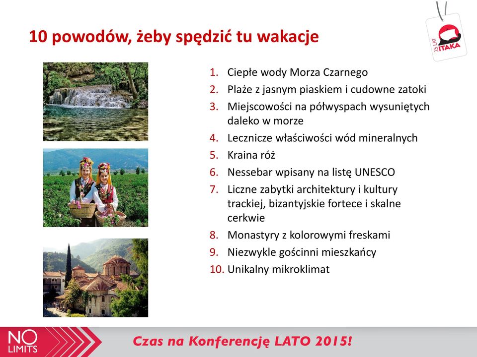 Lecznicze właściwości wód mineralnych 5. Kraina róż 6. Nessebar wpisany na listę UNESCO 7.