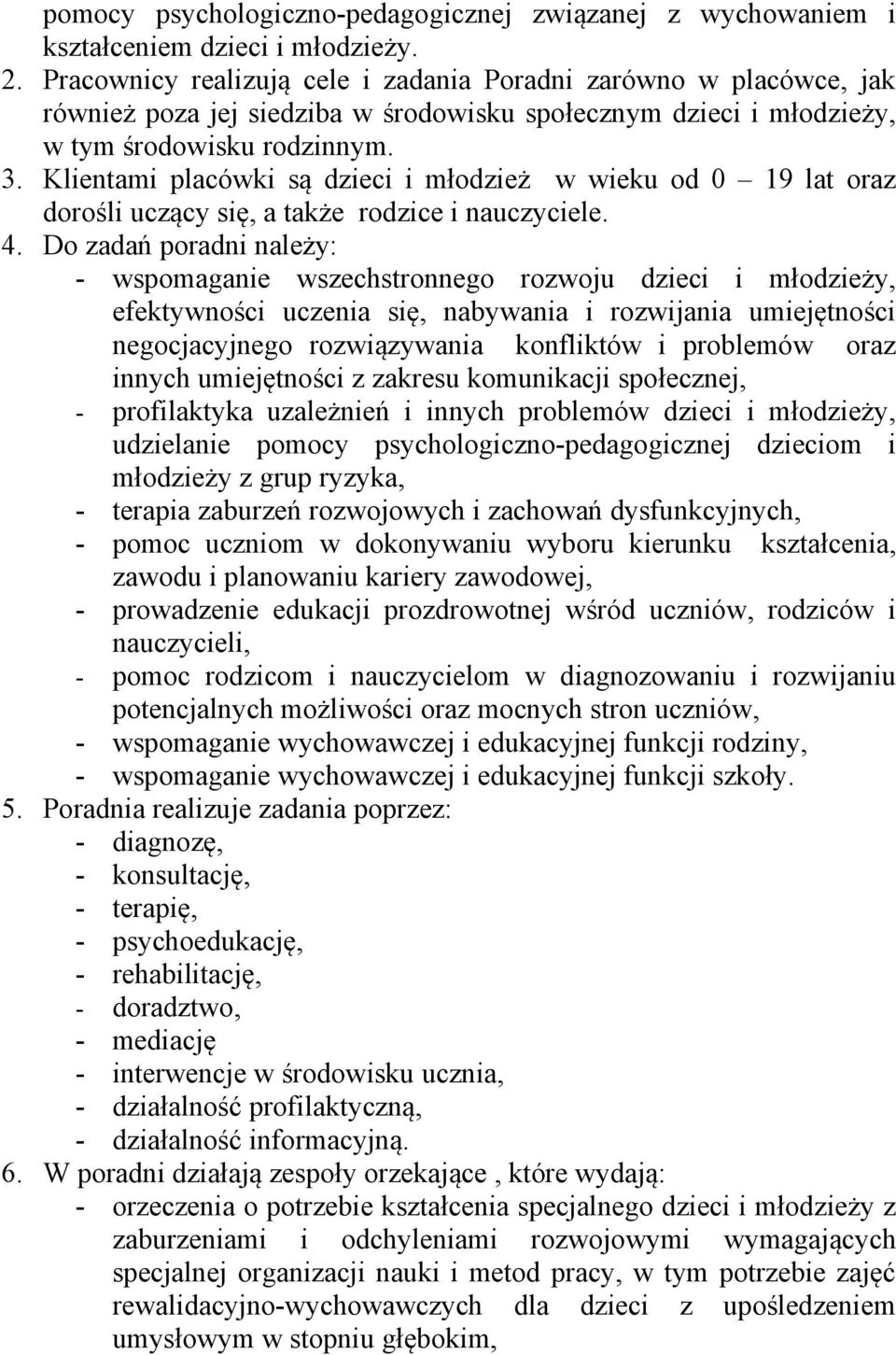 Klientami placówki są dzieci i młodzież w wieku od 0 19 lat oraz dorośli uczący się, a także rodzice i nauczyciele. 4.