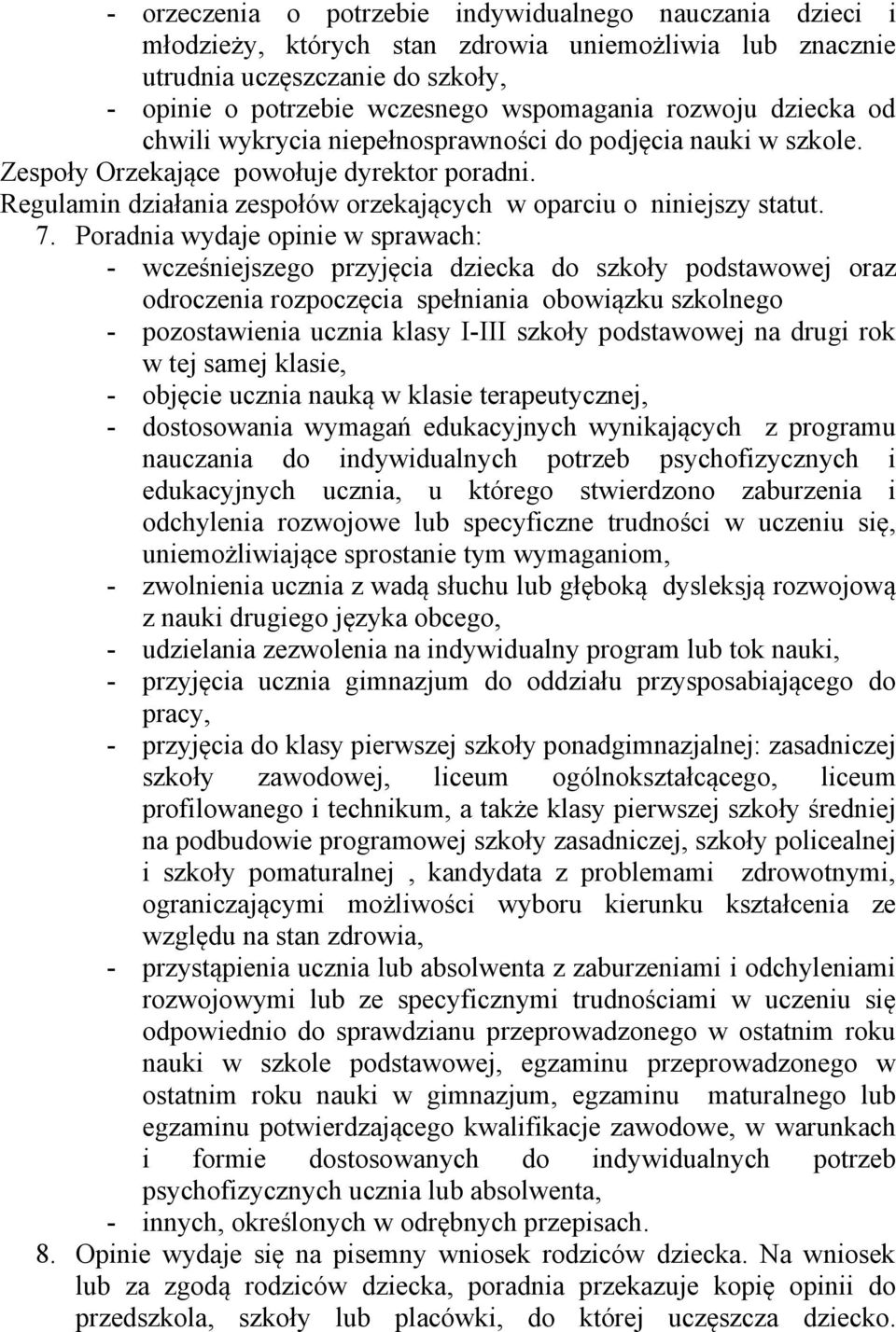 7. Poradnia wydaje opinie w sprawach: - wcześniejszego przyjęcia dziecka do szkoły podstawowej oraz odroczenia rozpoczęcia spełniania obowiązku szkolnego - pozostawienia ucznia klasy I-III szkoły