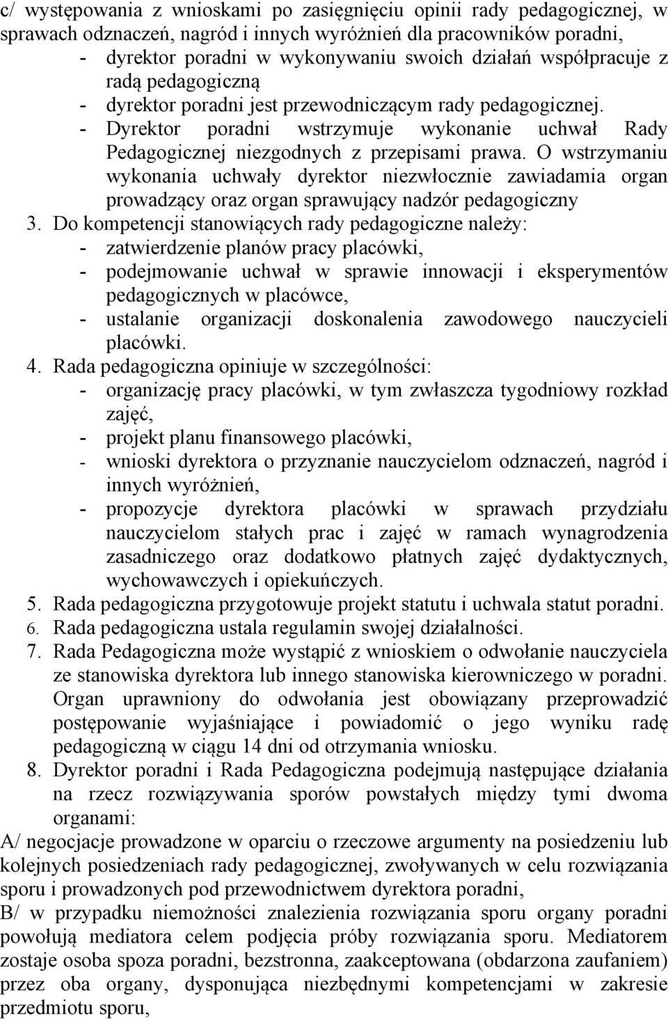 O wstrzymaniu wykonania uchwały dyrektor niezwłocznie zawiadamia organ prowadzący oraz organ sprawujący nadzór pedagogiczny 3.