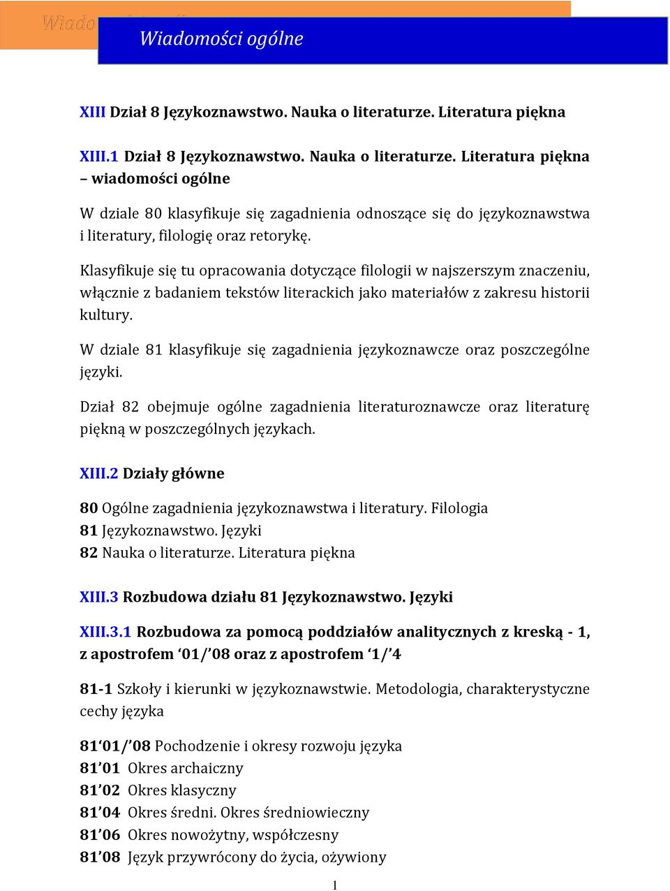 Literatura piękna wiadomości ogólne W dziale 80 klasyfikuje się zagadnienia odnoszące się do językoznawstwa i literatury, filologię oraz retorykę.