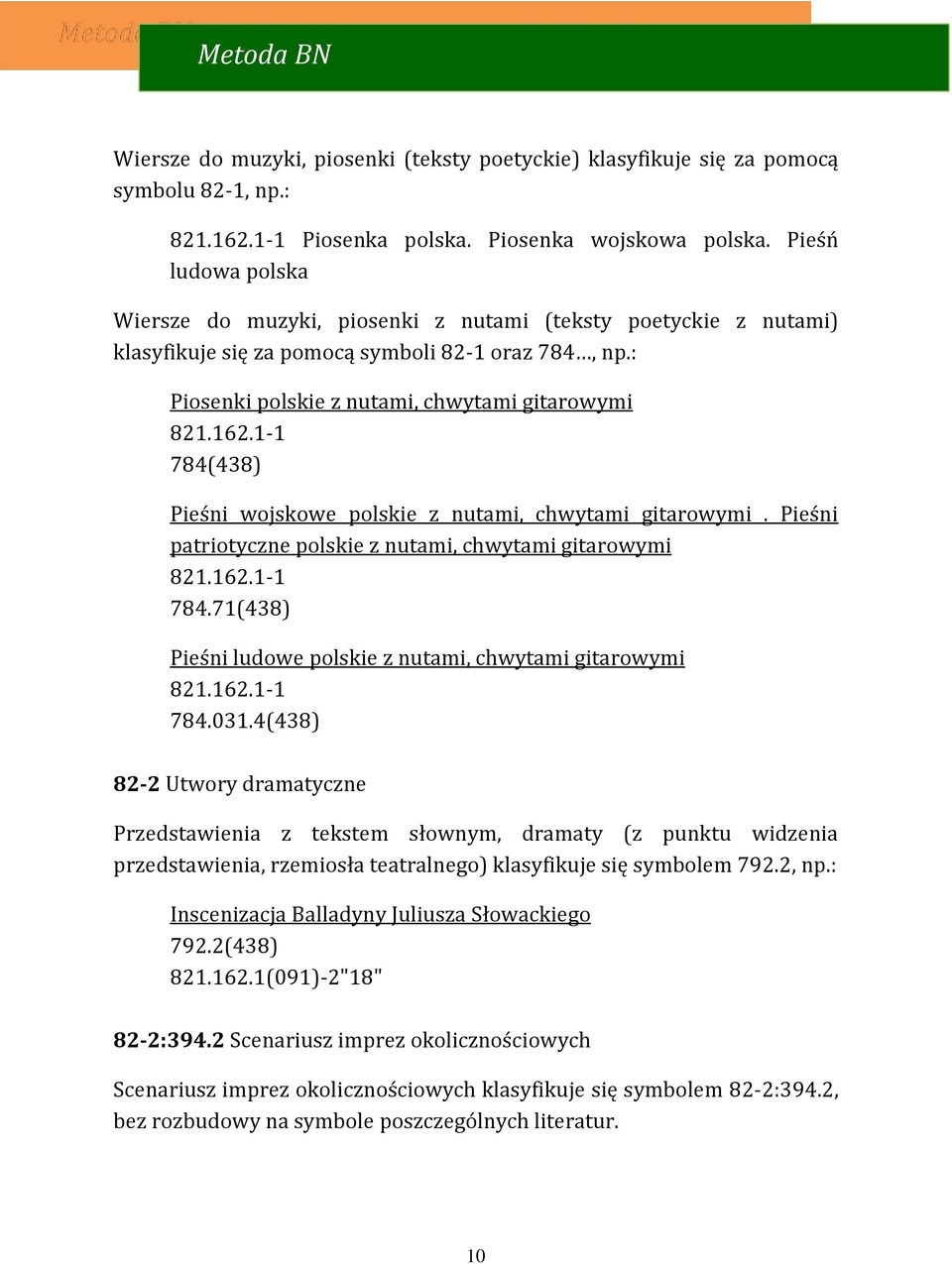 1-1 784(438) Pieśni wojskowe polskie z nutami, chwytami gitarowymi. Pieśni patriotyczne polskie z nutami, chwytami gitarowymi 821.162.1-1 784.71(438) Pieśni ludowe polskie z nutami, chwytami gitarowymi 821.