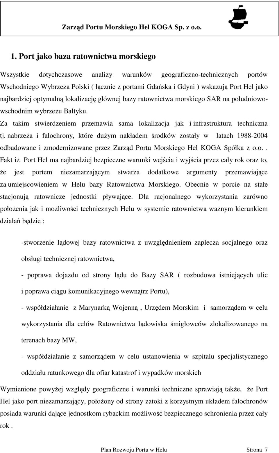 Za takim stwierdzeniem przemawia sama lokalizacja jak i infrastruktura techniczna tj.