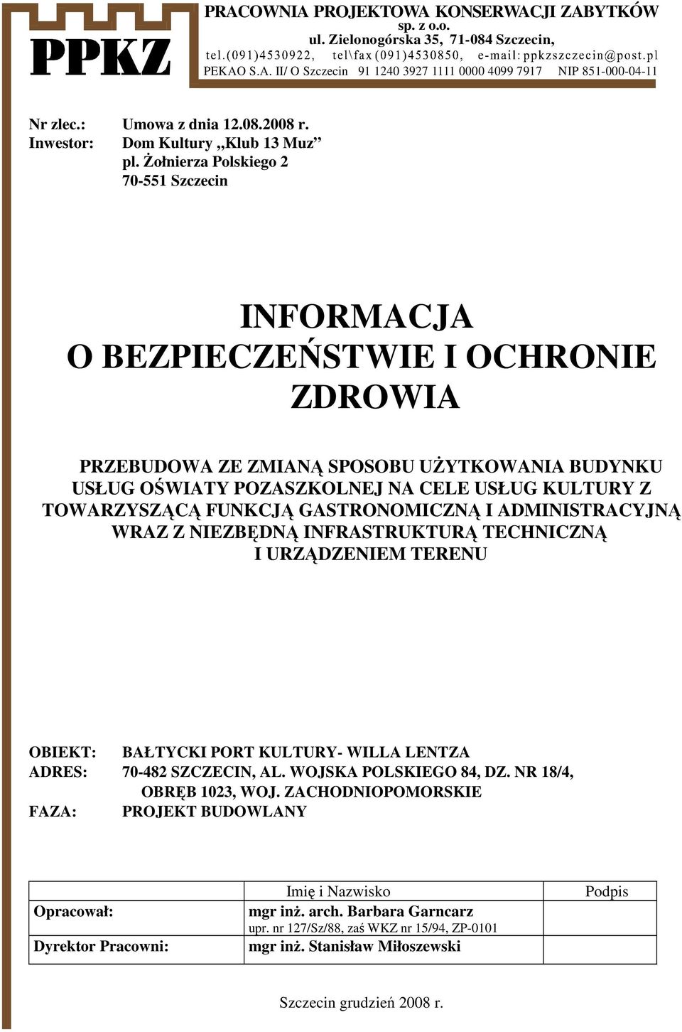 śołnierza Polskiego 2 70-551 Szczecin INFORMACJA O BEZPIECZEŃSTWIE I OCHRONIE ZDROWIA PRZEBUDOWA ZE ZMIANĄ SPOSOBU UśYTKOWANIA BUDYNKU USŁUG OŚWIATY POZASZKOLNEJ NA CELE USŁUG KULTURY Z TOWARZYSZĄCĄ