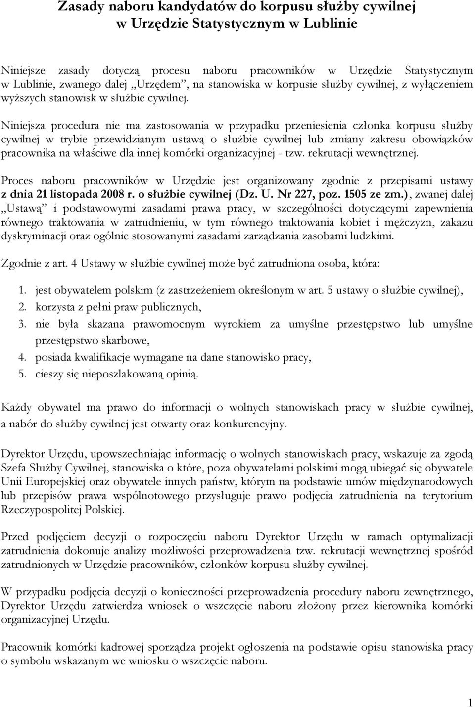 Niniejsza procedura nie ma zastosowania w przypadku przeniesienia członka korpusu służby cywilnej w trybie przewidzianym ustawą o służbie cywilnej lub zmiany zakresu obowiązków pracownika na właściwe