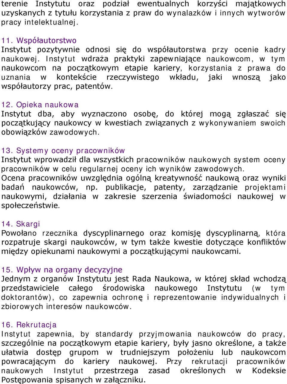 Instytut wdraża praktyki zapewniające naukowcom, w tym naukowcom na początkowym etapie kariery, korzystania z prawa do uznania w kontekście rzeczywistego wkładu, jaki wnoszą jako współautorzy prac,