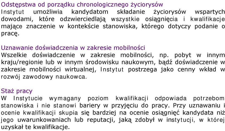 pobyt w innym kraju/regionie lub w innym środowisku naukowym, bądź doświadczenie w zakresie mobilności wirtualnej, Instytut postrzega jako cenny wkład w rozwój zawodowy naukowca.