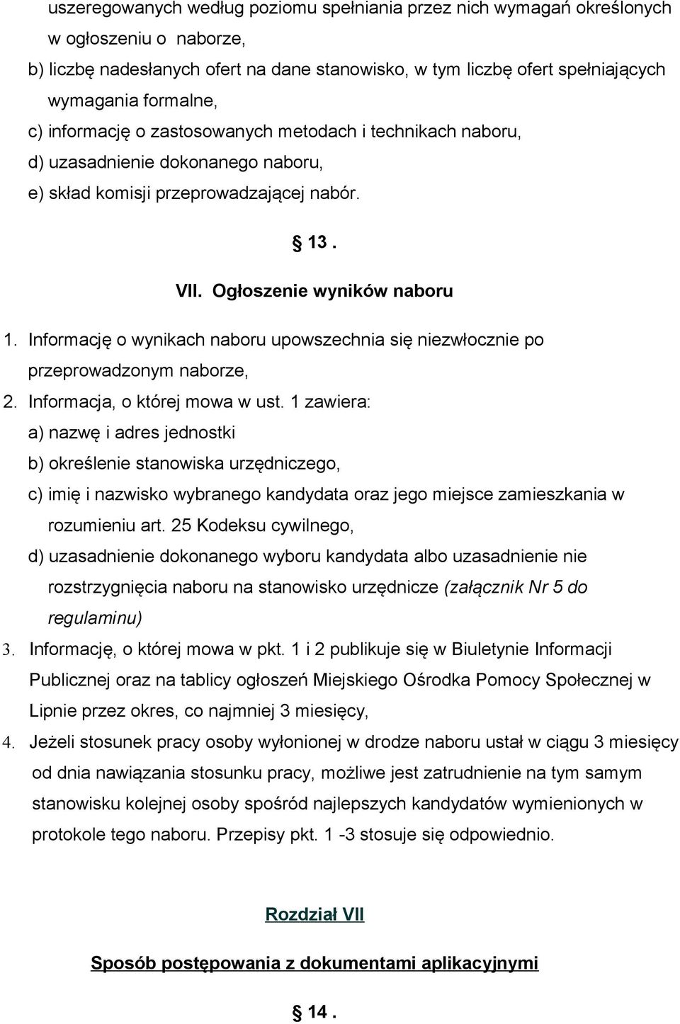 Informację o wynikach naboru upowszechnia się niezwłocznie po przeprowadzonym naborze, 2. Informacja, o której mowa w ust.