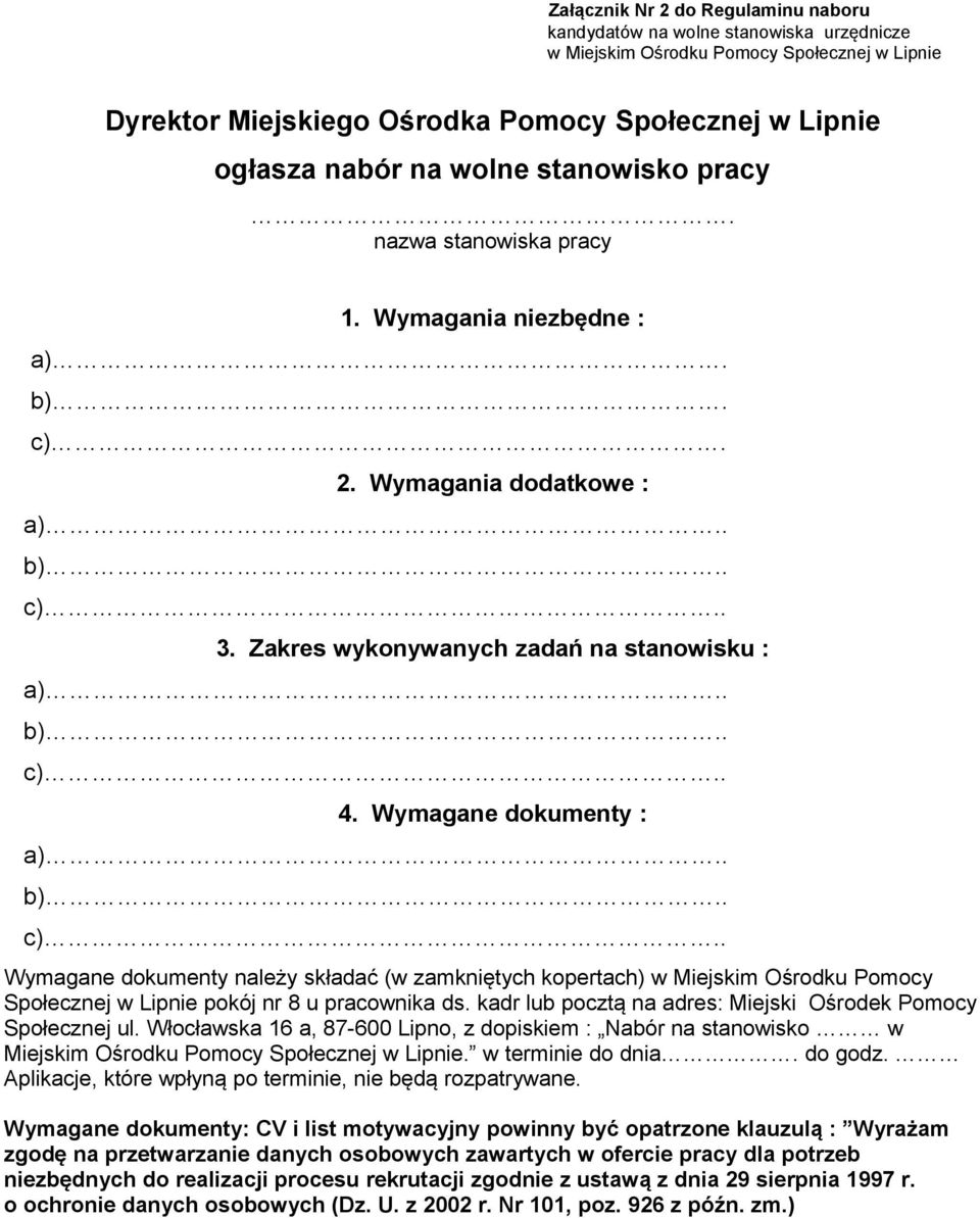 Wymagane dokumenty : a).. b).. c).. Wymagane dokumenty należy składać (w zamkniętych kopertach) w Miejskim Ośrodku Pomocy Społecznej w Lipnie pokój nr 8 u pracownika ds.