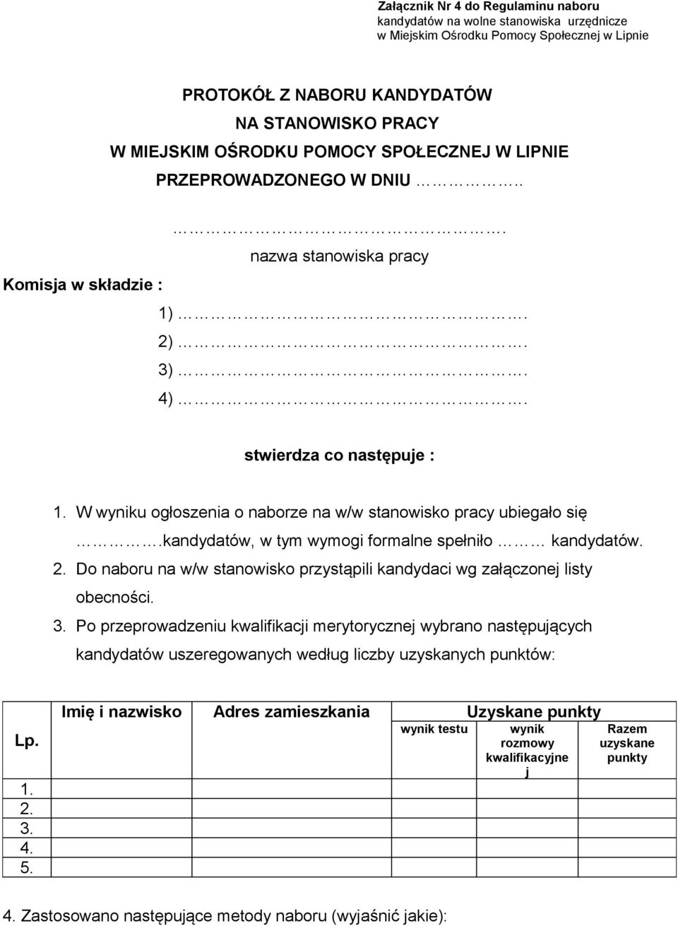 W wyniku ogłoszenia o naborze na w/w stanowisko pracy ubiegało się.kandydatów, w tym wymogi formalne spełniło kandydatów. 2.