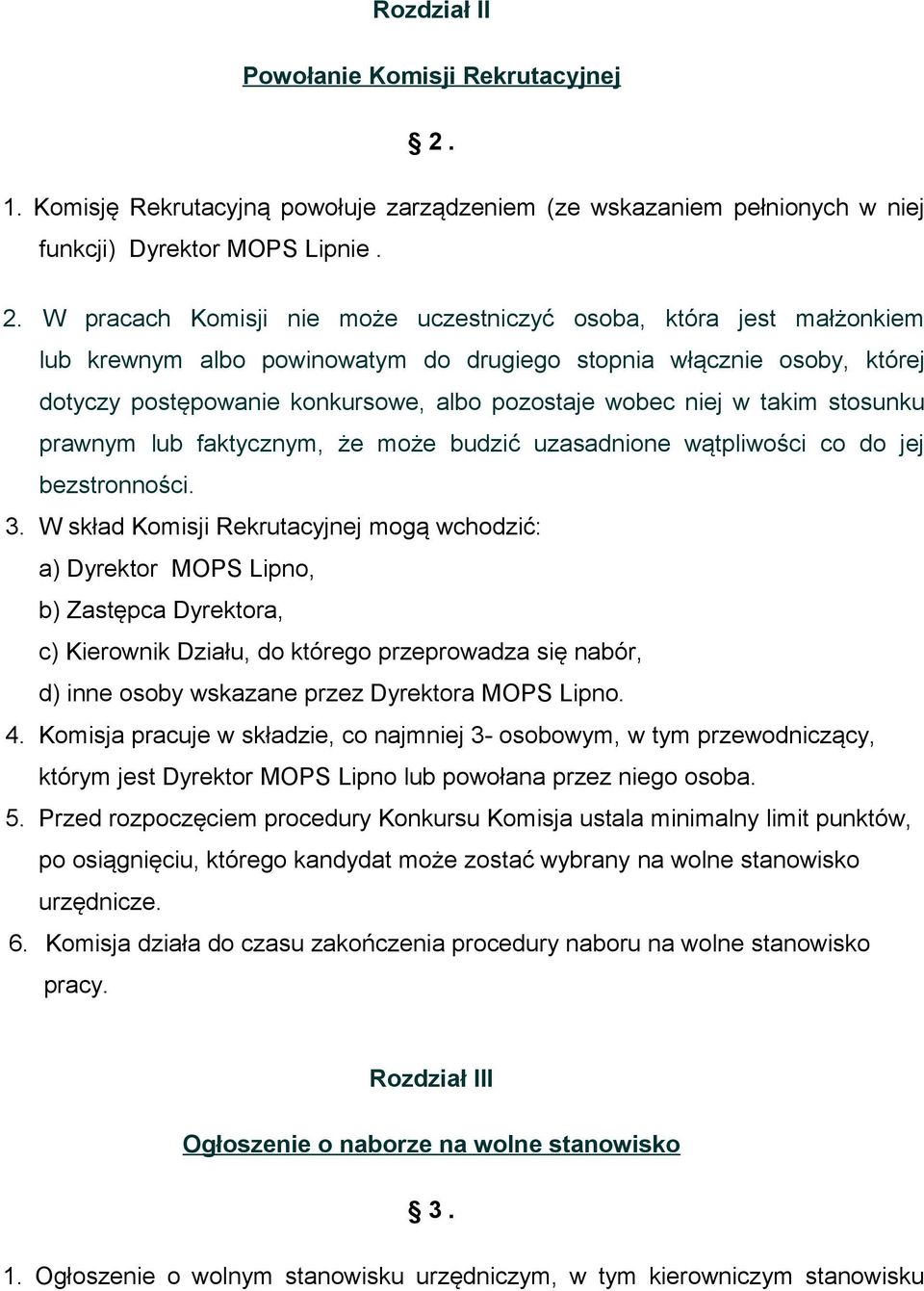 W pracach Komisji nie może uczestniczyć osoba, która jest małżonkiem lub krewnym albo powinowatym do drugiego stopnia włącznie osoby, której dotyczy postępowanie konkursowe, albo pozostaje wobec niej