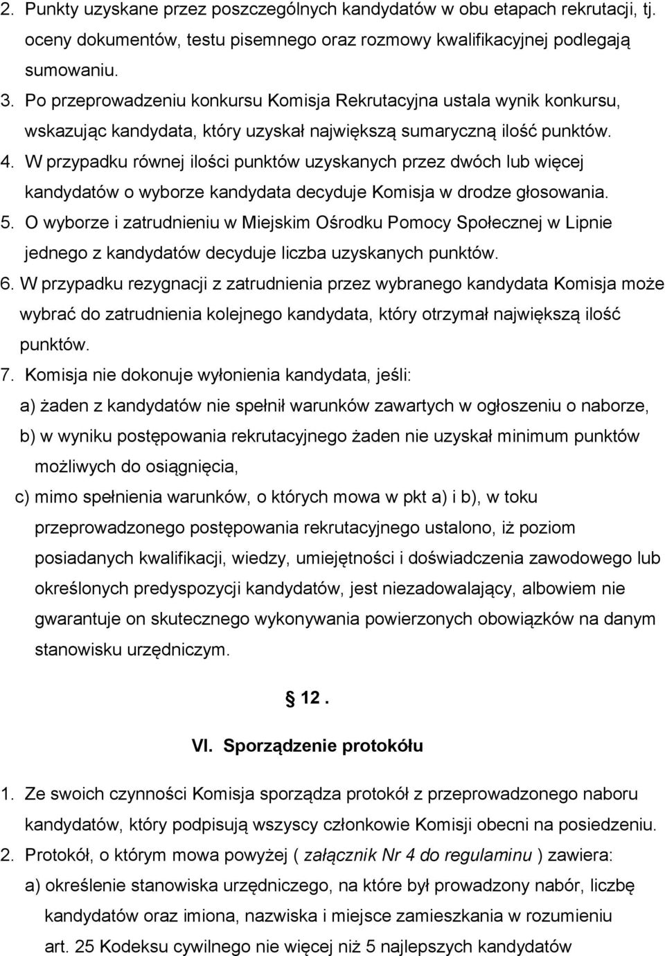 W przypadku równej ilości punktów uzyskanych przez dwóch lub więcej kandydatów o wyborze kandydata decyduje Komisja w drodze głosowania. 5.