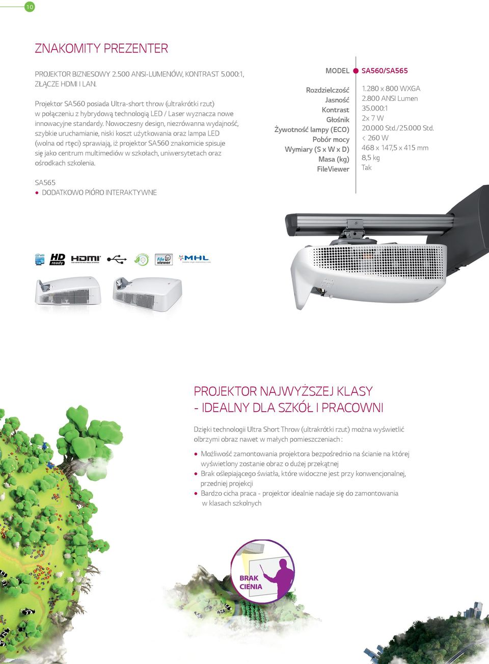 Nowoczesny design, niezrówanna wydajność, szybkie uruchamianie, niski koszt użytkowania oraz lampa LED (wolna od rtęci) sprawiają, iż projektor SA560 znakomicie spisuje się jako centrum multimediów w
