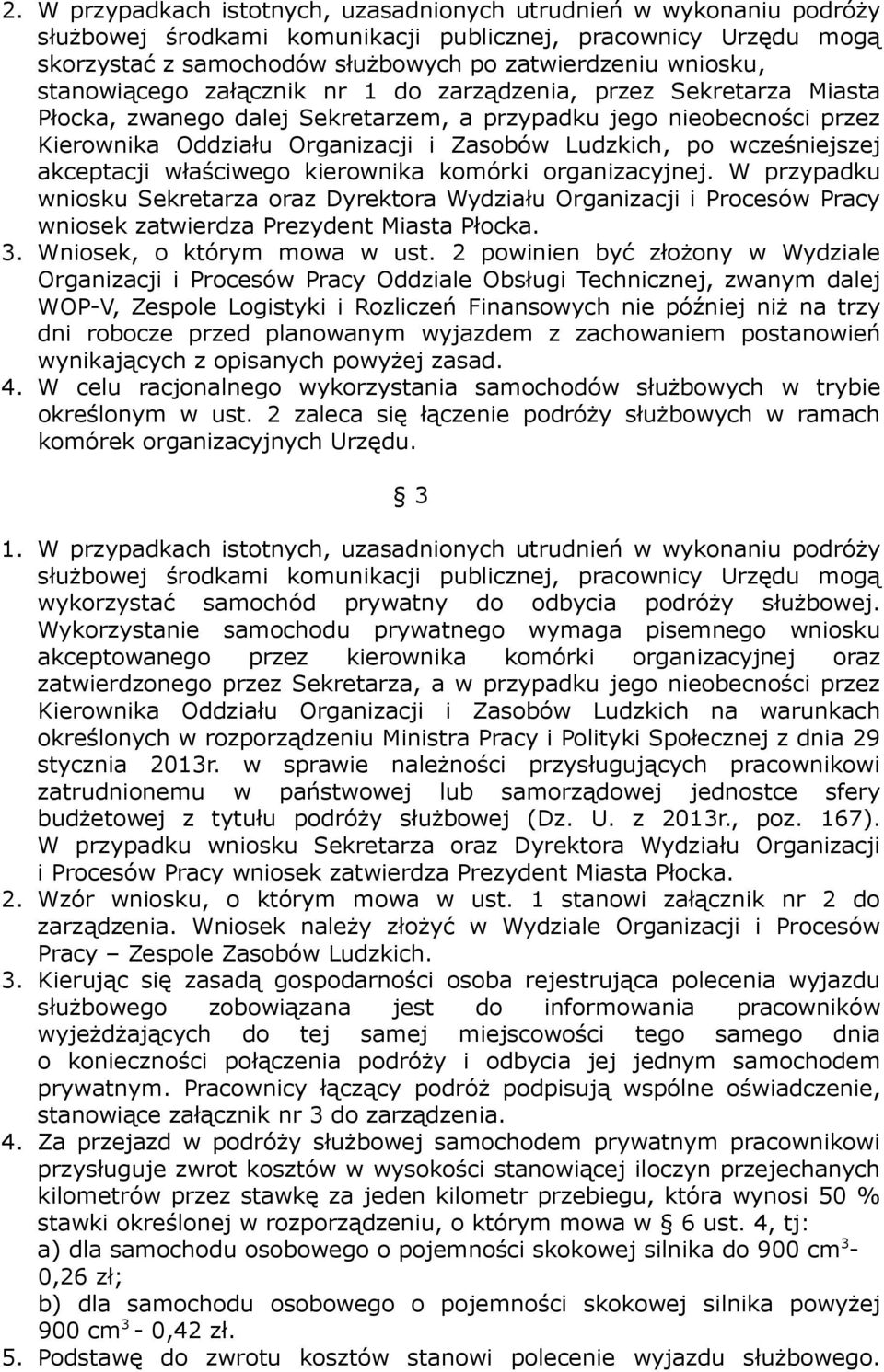 wcześniejszej akceptacji właściwego kierownika komórki organizacyjnej. W przypadku wniosku Sekretarza oraz Dyrektora Wydziału Organizacji i Procesów Pracy wniosek zatwierdza Prezydent Miasta Płocka.