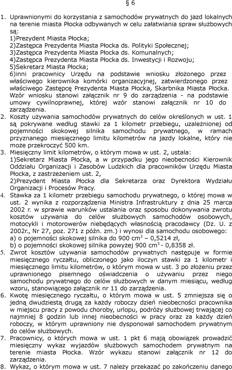 Inwestycji i Rozwoju; 5)Sekretarz Miasta Płocka; 6)inni pracownicy Urzędu na podstawie wniosku złożonego przez właściwego kierownika komórki organizacyjnej, zatwierdzonego przez właściwego Zastępcę,