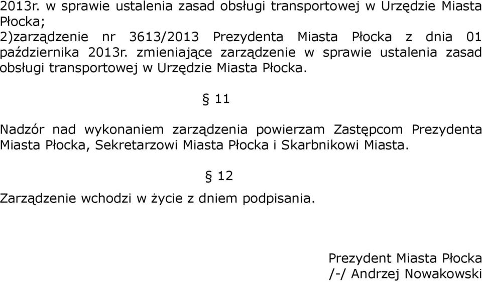 października  zmieniające zarządzenie w sprawie ustalenia zasad obsługi transportowej w Urzędzie Miasta Płocka.