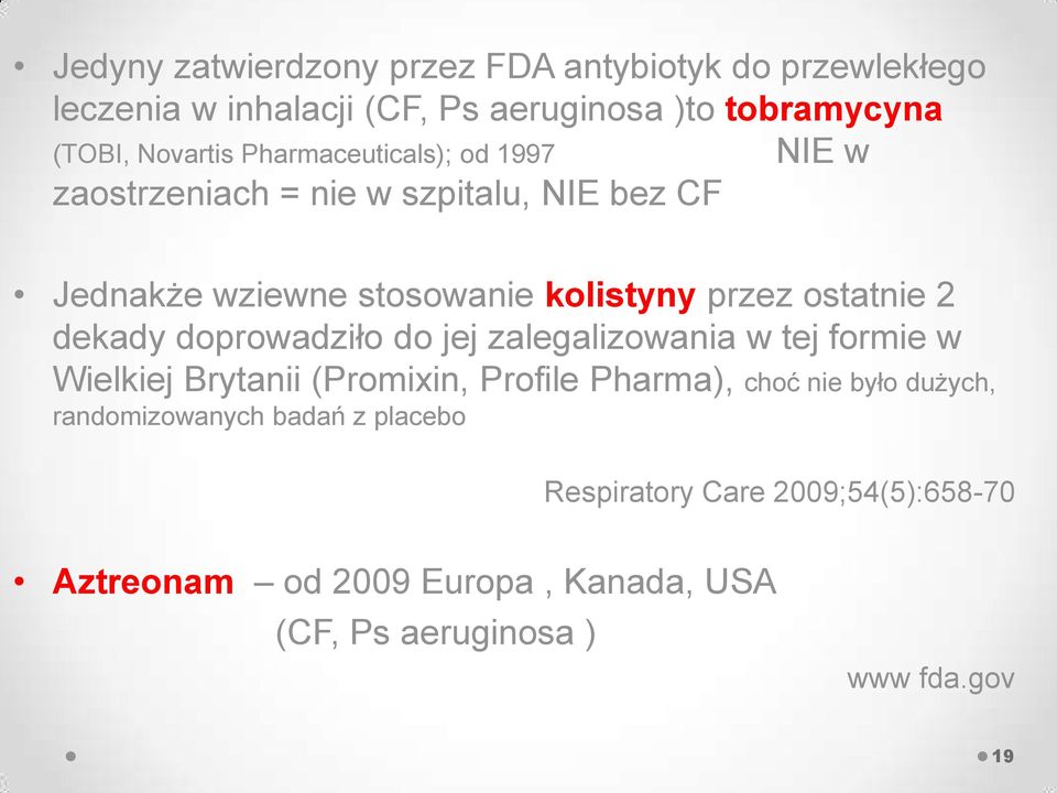 dekady doprowadziło do jej zalegalizowania w tej formie w Wielkiej Brytanii (Promixin, Profile Pharma), choć nie było dużych,