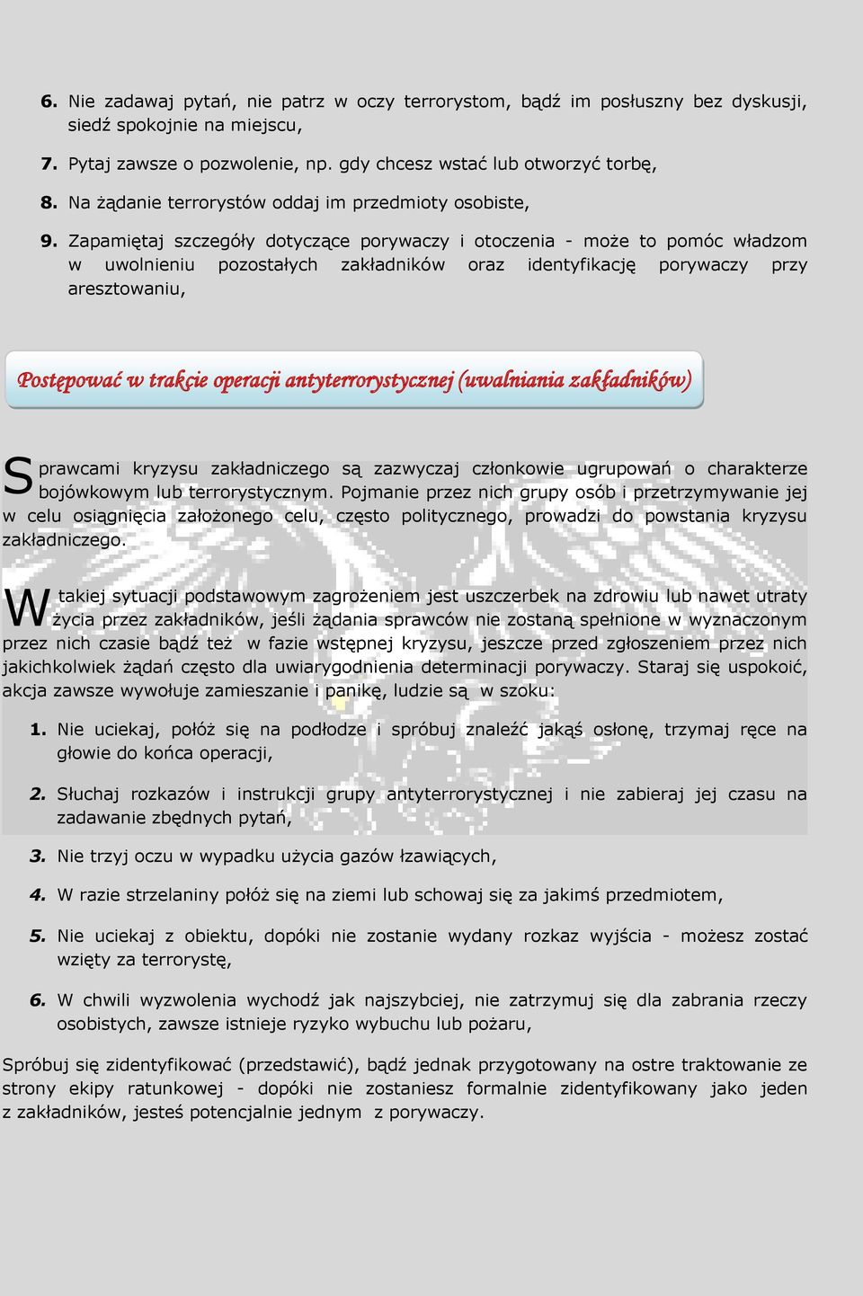 Zapamiętaj szczegóły dotyczące porywaczy i otoczenia - może to pomóc władzom w uwolnieniu pozostałych zakładników oraz identyfikację porywaczy przy aresztowaniu, Postępować w trakcie operacji