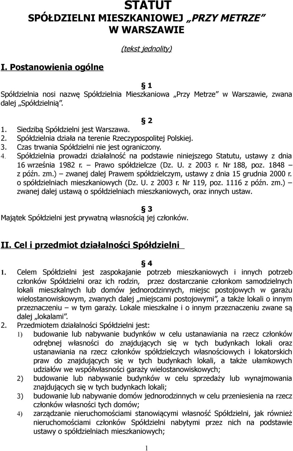 1. Siedzibą Spółdzielni jest Warszawa. 2. Spółdzielnia działa na terenie Rzeczypospolitej Polskiej. 3. Czas trwania Spółdzielni nie jest ograniczony. 4.
