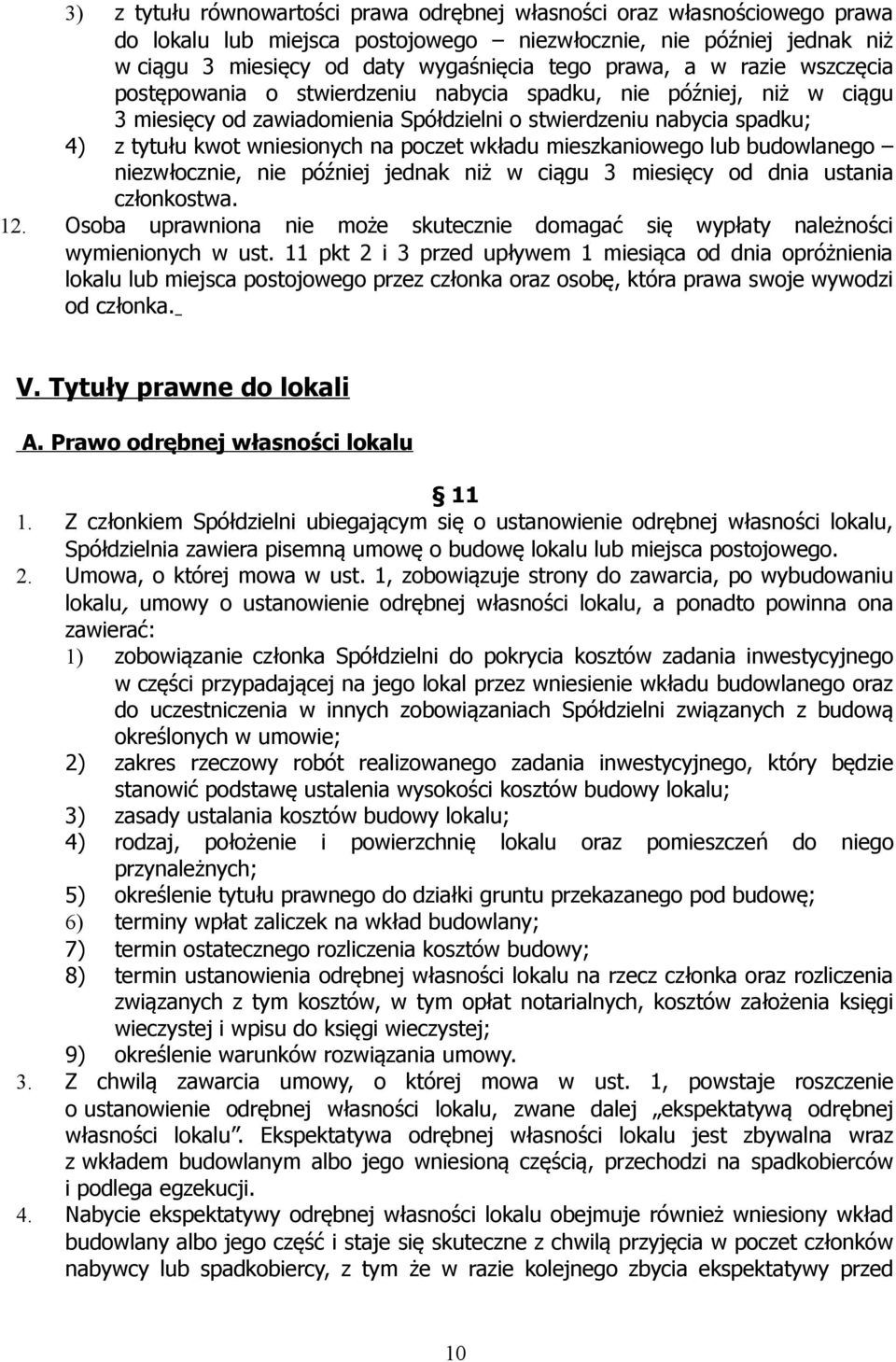 wkładu mieszkaniowego lub budowlanego niezwłocznie, nie później jednak niż w ciągu 3 miesięcy od dnia ustania członkostwa. 12.