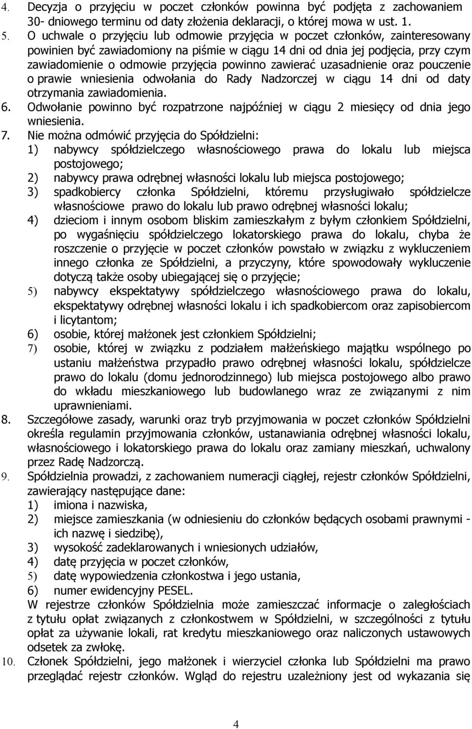 powinno zawierać uzasadnienie oraz pouczenie o prawie wniesienia odwołania do Rady Nadzorczej w ciągu 14 dni od daty otrzymania zawiadomienia. 6.