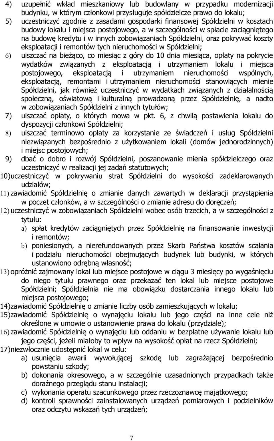 remontów tych nieruchomości w Spółdzielni; 6) uiszczać na bieżąco, co miesiąc z góry do 10 dnia miesiąca, opłaty na pokrycie wydatków związanych z eksploatacją i utrzymaniem lokalu i miejsca