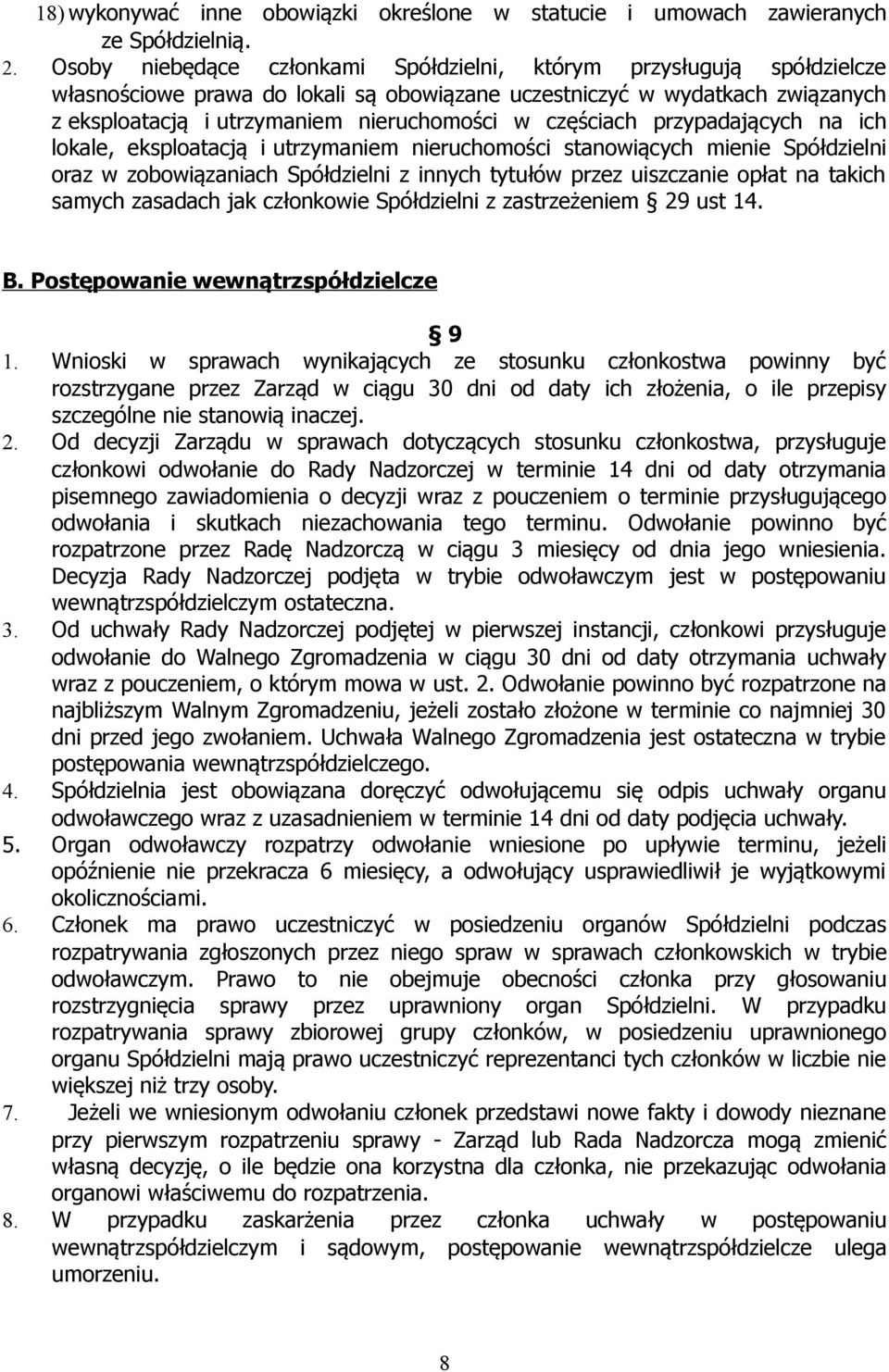 częściach przypadających na ich lokale, eksploatacją i utrzymaniem nieruchomości stanowiących mienie Spółdzielni oraz w zobowiązaniach Spółdzielni z innych tytułów przez uiszczanie opłat na takich