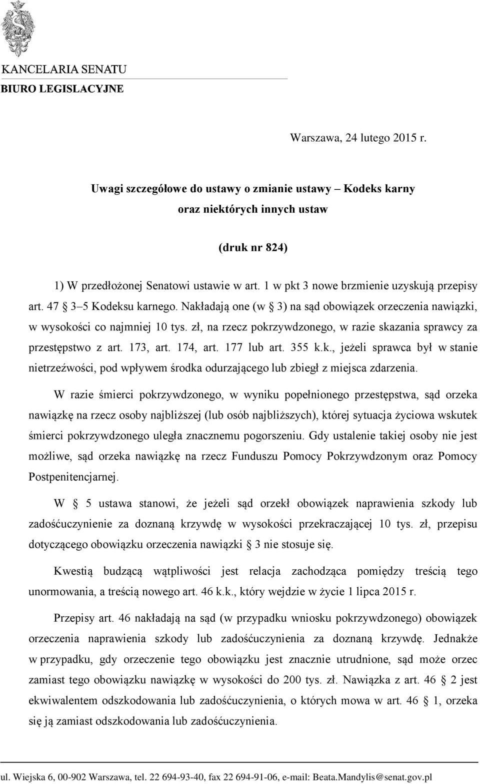 zł, na rzecz pokrzywdzonego, w razie skazania sprawcy za przestępstwo z art. 173, art. 174, art. 177 lub art. 355 k.k., jeżeli sprawca był w stanie nietrzeźwości, pod wpływem środka odurzającego lub zbiegł z miejsca zdarzenia.