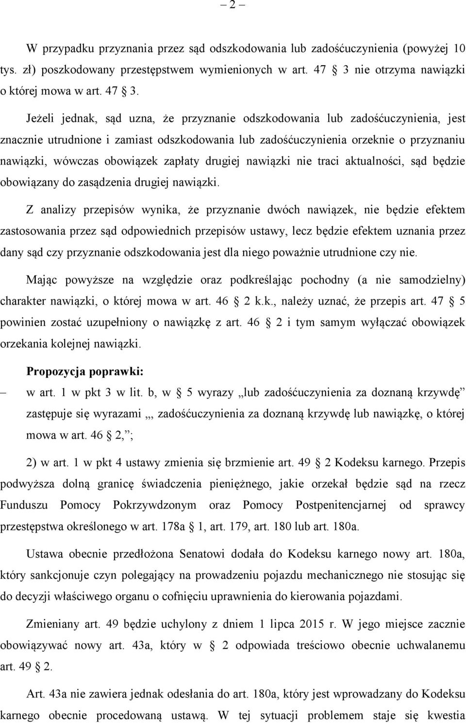 Jeżeli jednak, sąd uzna, że przyznanie odszkodowania lub zadośćuczynienia, jest znacznie utrudnione i zamiast odszkodowania lub zadośćuczynienia orzeknie o przyznaniu nawiązki, wówczas obowiązek