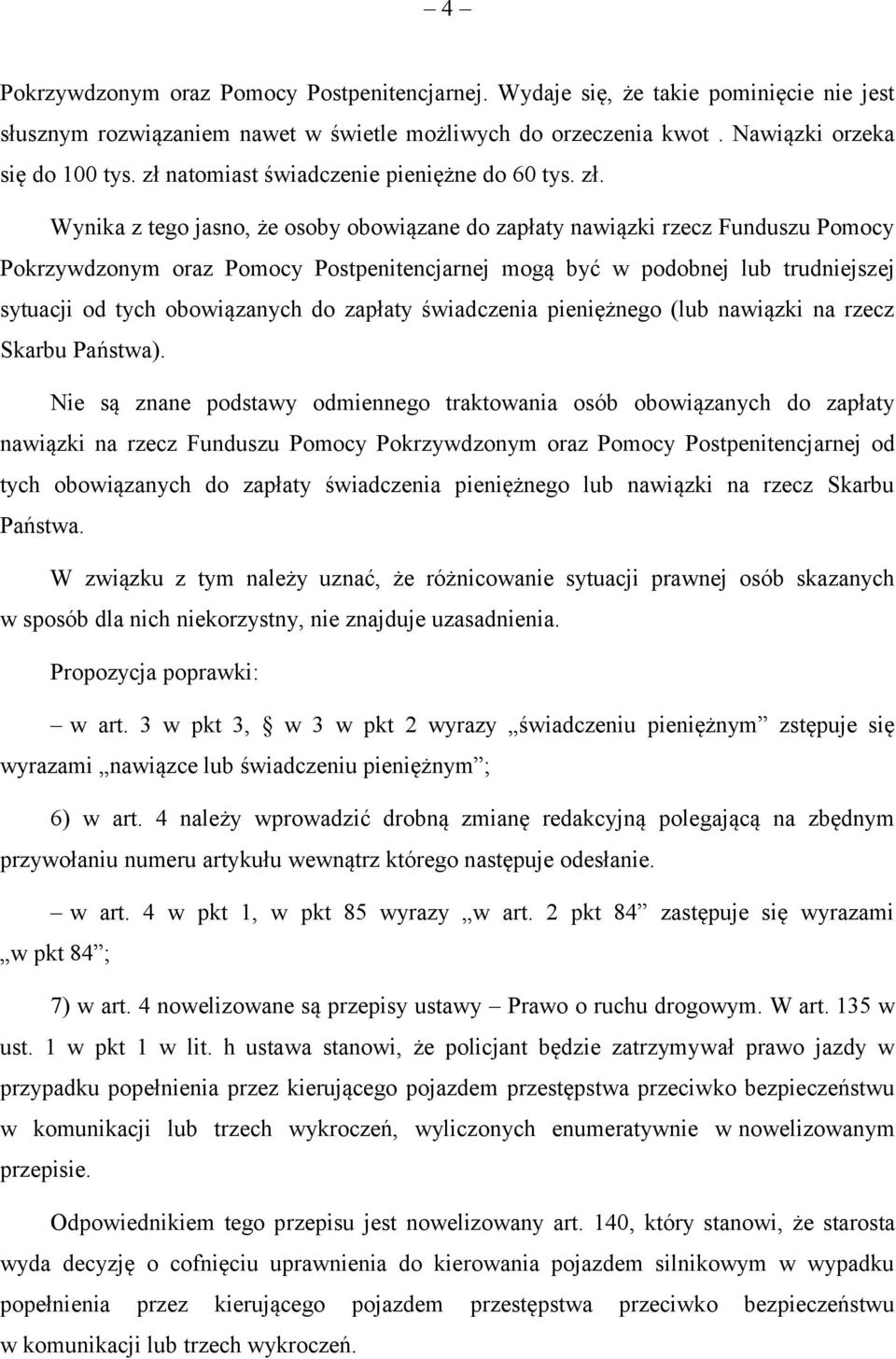 Wynika z tego jasno, że osoby obowiązane do zapłaty nawiązki rzecz Funduszu Pomocy Pokrzywdzonym oraz Pomocy Postpenitencjarnej mogą być w podobnej lub trudniejszej sytuacji od tych obowiązanych do