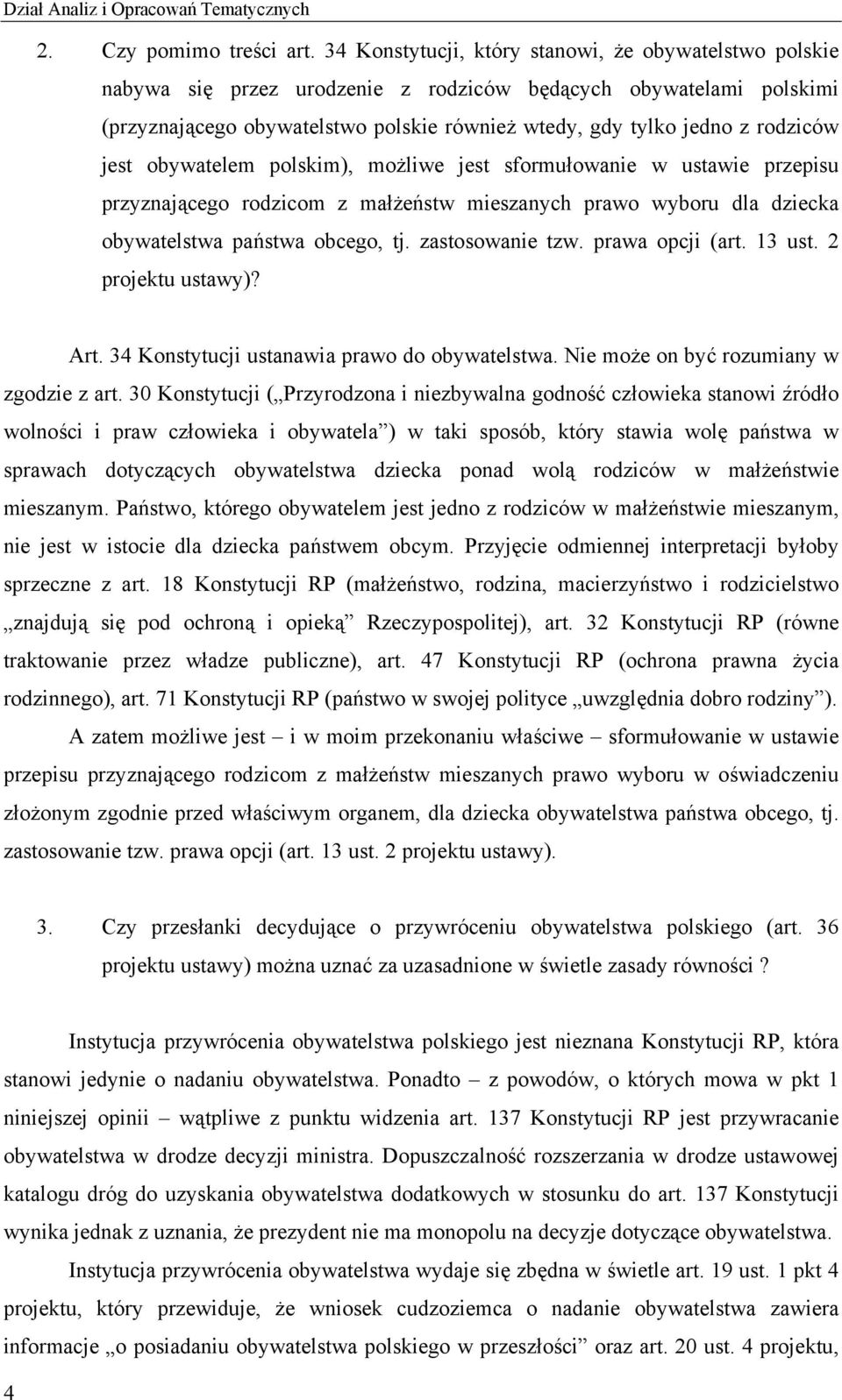 rodziców jest obywatelem polskim), możliwe jest sformułowanie w ustawie przepisu przyznającego rodzicom z małżeństw mieszanych prawo wyboru dla dziecka obywatelstwa państwa obcego, tj.