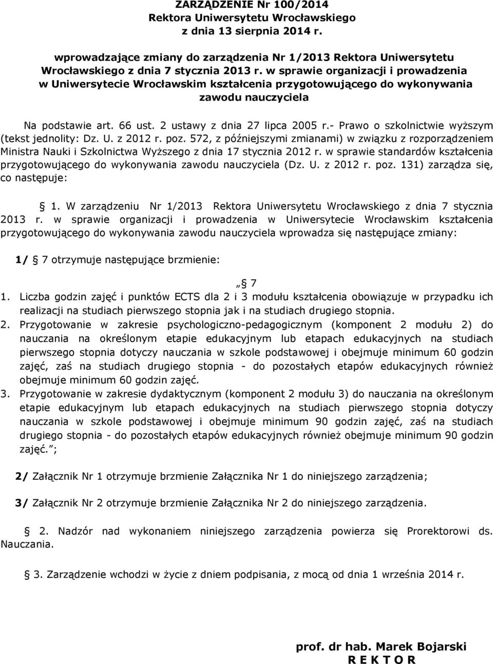- Prawo o szkolnictwie wyższym (tekst jednolity: Dz. U. z 2012 r. poz. 572, z późniejszymi zmianami) w związku z rozporządzeniem Ministra Nauki i Szkolnictwa Wyższego z dnia 17 stycznia 2012 r.