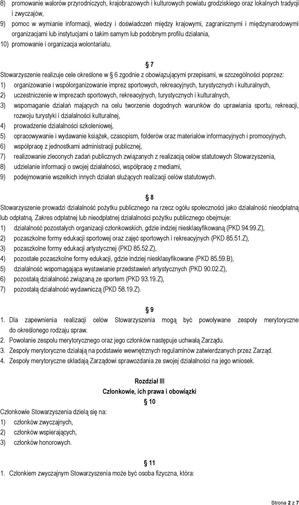 7 Stowarzyszenie realizuje cele określone w 6 zgodnie z obowiązującymi przepisami, w szczególności poprzez: 1) organizowanie i współorganizowanie imprez sportowych, rekreacyjnych, turystycznych i