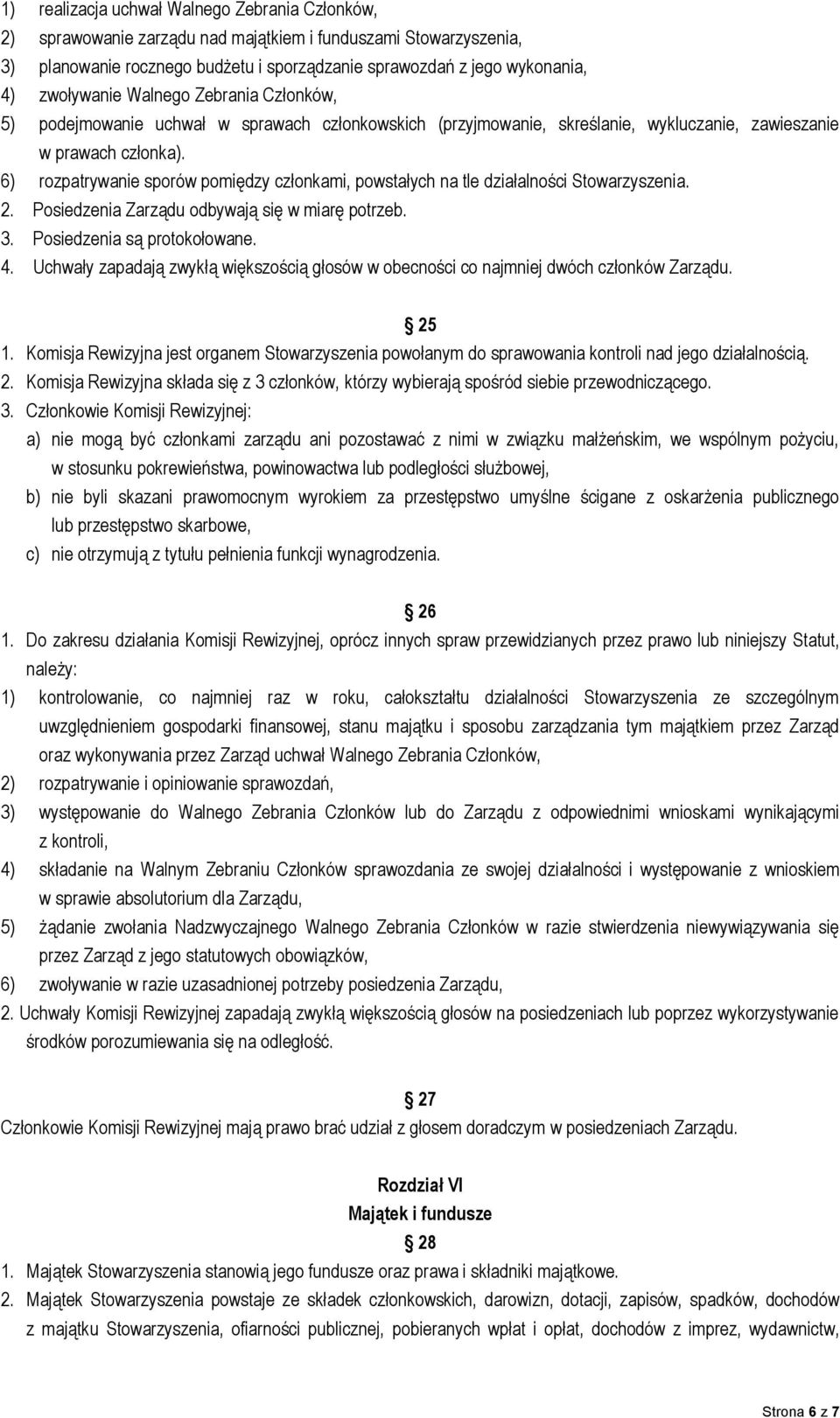 6) rozpatrywanie sporów pomiędzy członkami, powstałych na tle działalności Stowarzyszenia. 2. Posiedzenia Zarządu odbywają się w miarę potrzeb. 3. Posiedzenia są protokołowane. 4.