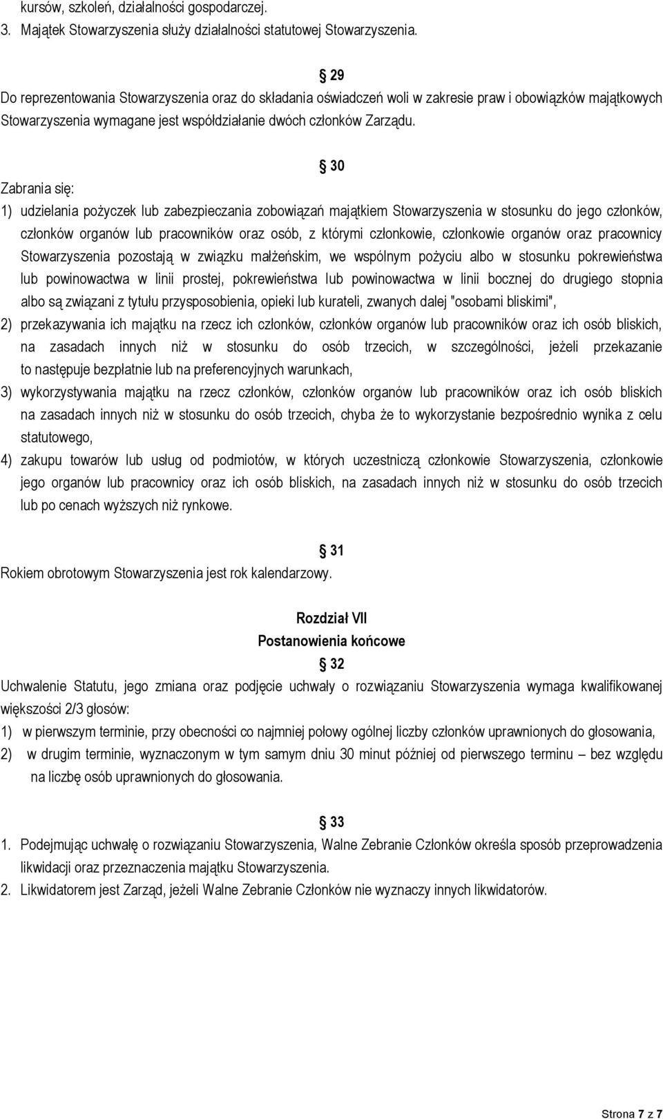 30 Zabrania się: 1) udzielania pożyczek lub zabezpieczania zobowiązań majątkiem Stowarzyszenia w stosunku do jego członków, członków organów lub pracowników oraz osób, z którymi członkowie,