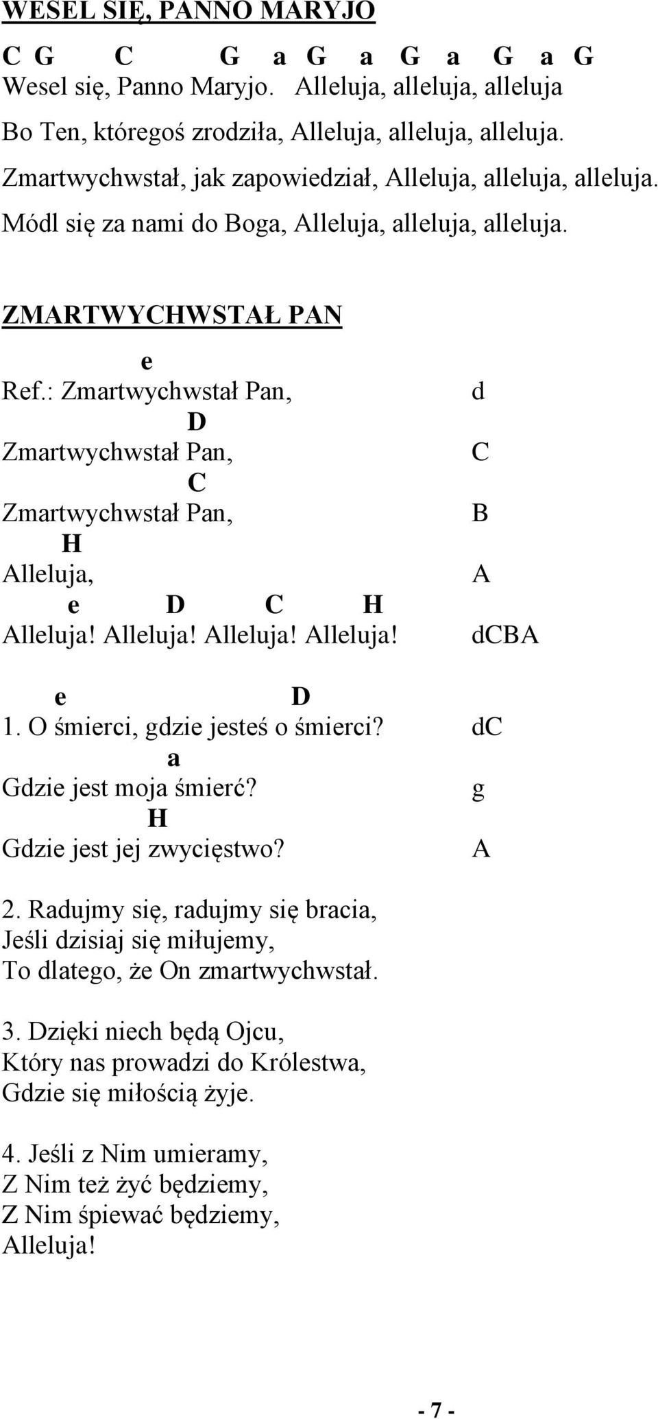 O śmirci, gdzi jstś o śmirci? dc dzi jst moj śmirć? g H dzi jst jj zwycięstwo? A 2. Rdujmy się, rdujmy się brci, Jśli dzisij się miłujmy, To dltgo, ż On zmrtwychwstł. 3.